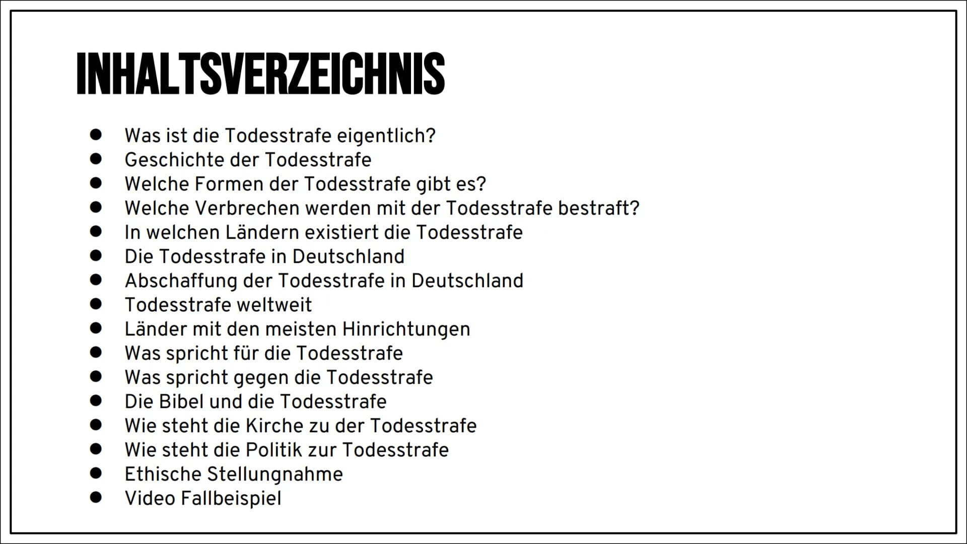 DIE
TODESSTRAFE INHALTSVERZEICHNIS
Was ist die Todesstrafe eigentlich?
Geschichte der Todesstrafe
Welche Formen der Todesstrafe gibt es?
Wel