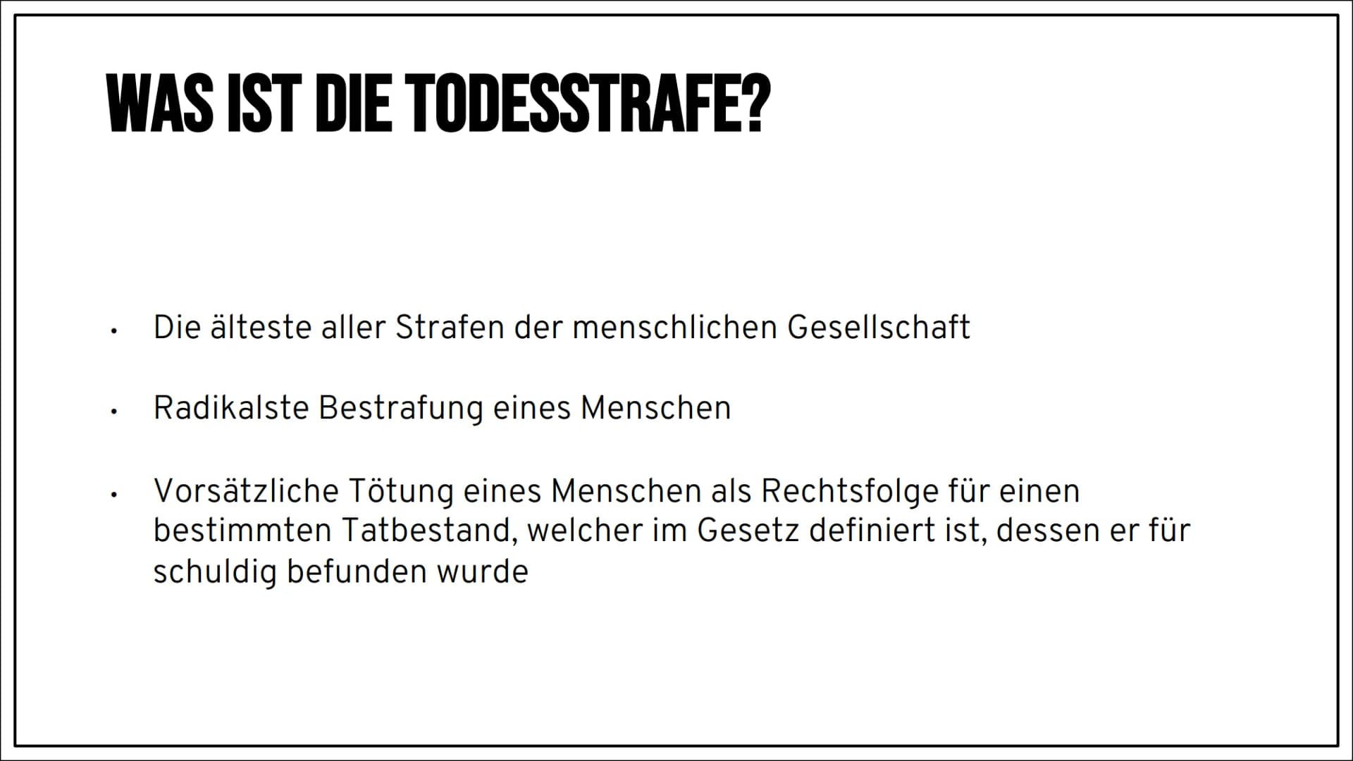 DIE
TODESSTRAFE INHALTSVERZEICHNIS
Was ist die Todesstrafe eigentlich?
Geschichte der Todesstrafe
Welche Formen der Todesstrafe gibt es?
Wel