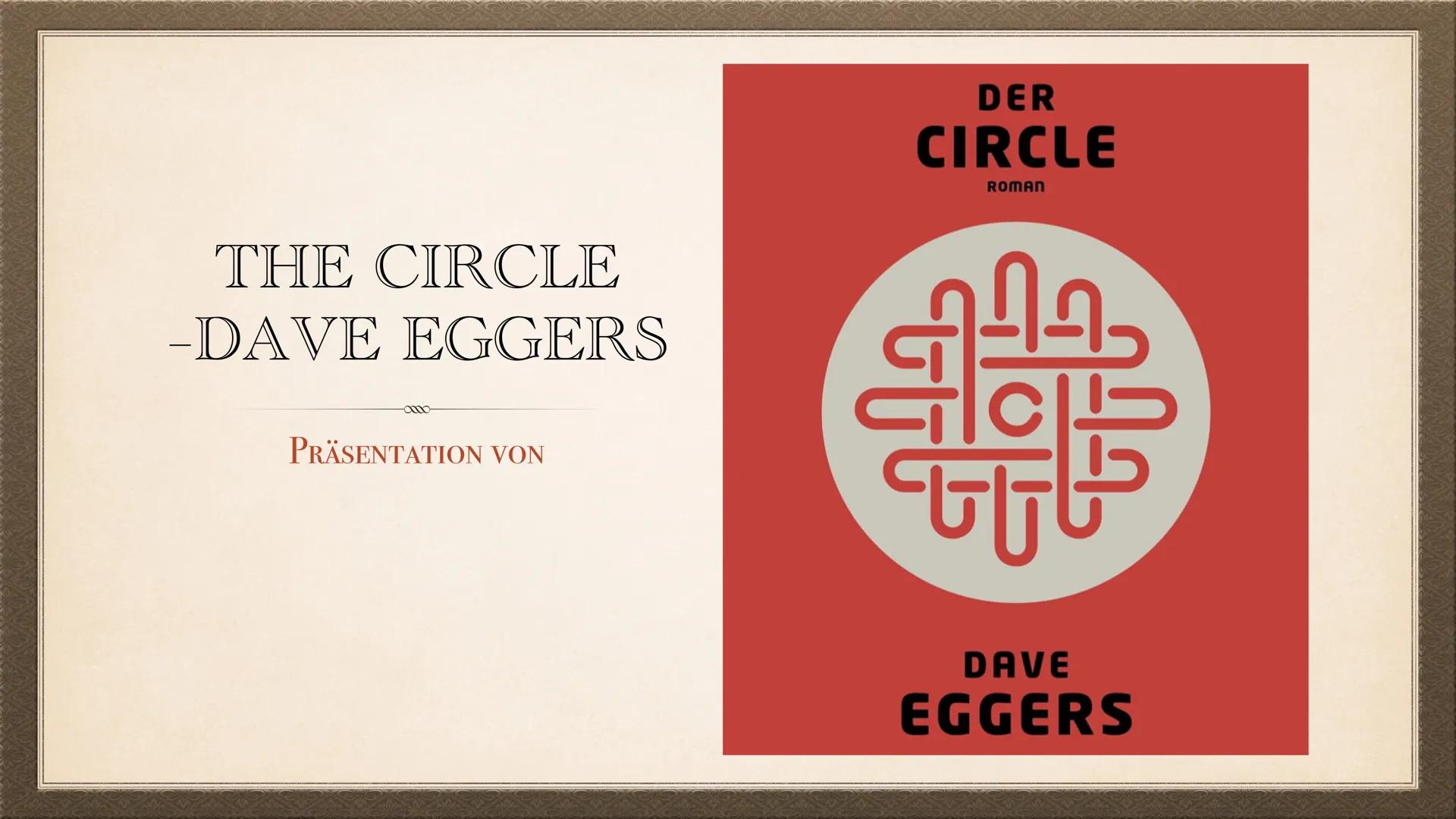 THE CIRCLE
-DAVE EGGERS
PRÄSENTATION VON
DER
CIRCLE
ROMAN
UU
DAVE
EGGERS F
Autor: Dave Eggers
> Inhaltszusammenfassung + Personenkonstelatio