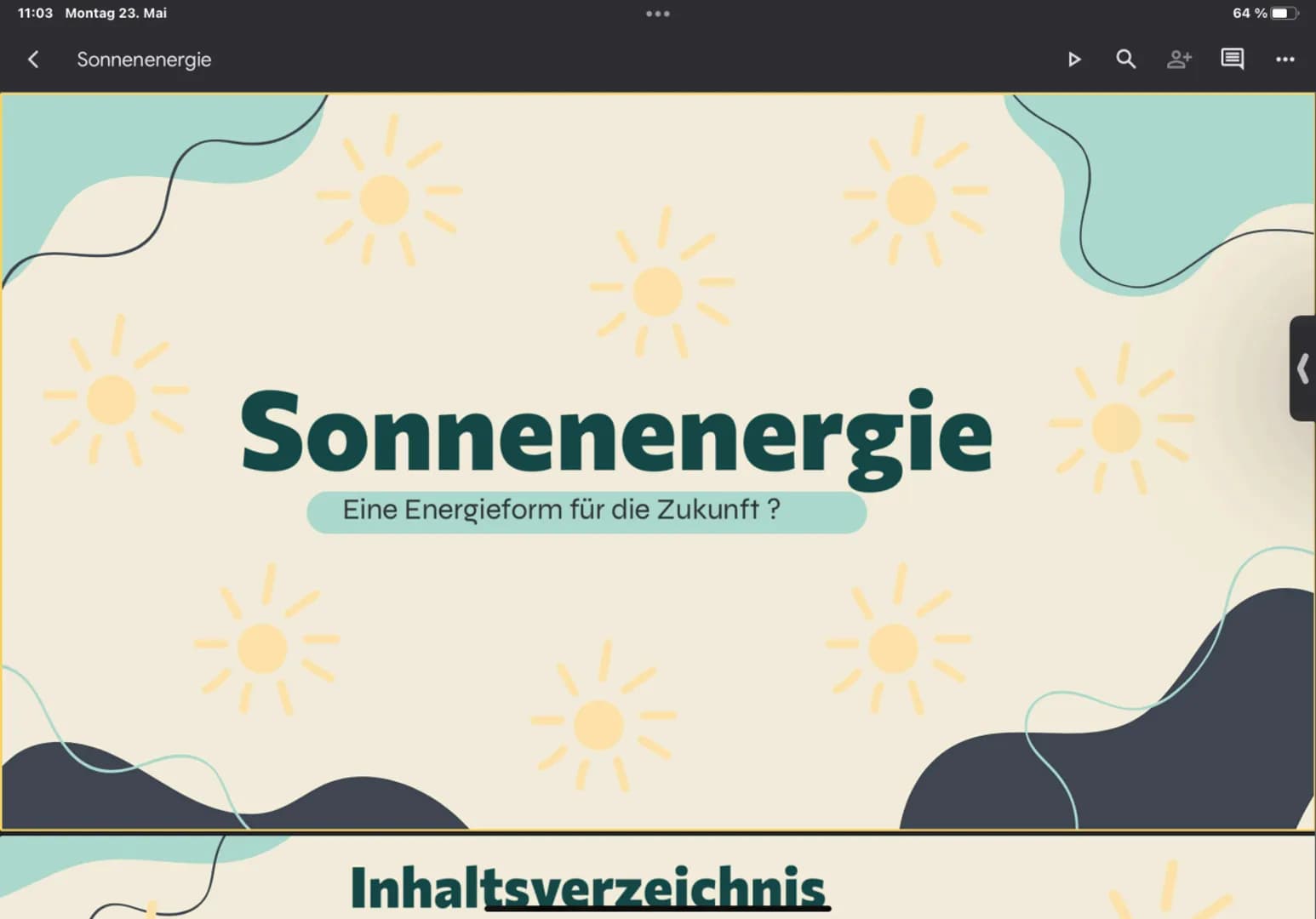 11:03 Montag 23. Mai
Sonnenenergie
:
Sonnenenergie
Eine Energieform für die Zukunft?
Inhaltsverzeichnis
▷ a 0+
64%
K 11:03 Montag 23. Mai
So