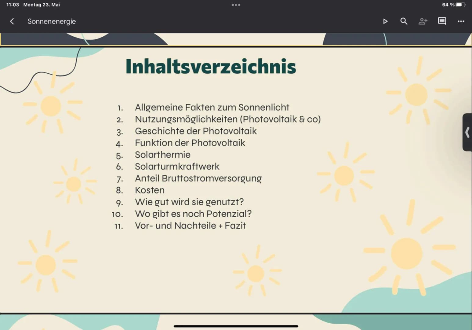 11:03 Montag 23. Mai
Sonnenenergie
:
Sonnenenergie
Eine Energieform für die Zukunft?
Inhaltsverzeichnis
▷ a 0+
64%
K 11:03 Montag 23. Mai
So