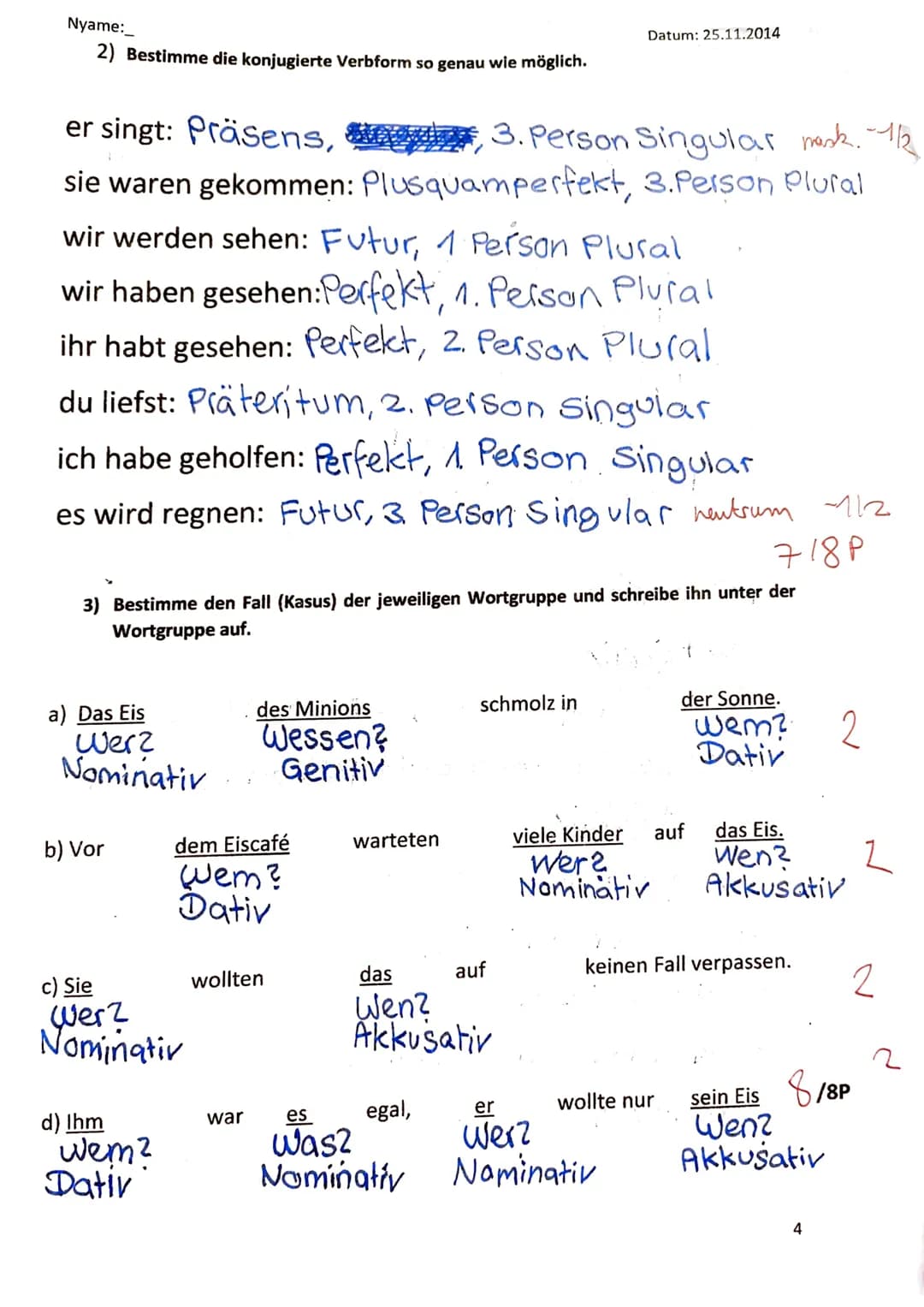 Nyame:_
Klassenarbeit Nr. 1 Klasse 6
Punkte:
Note: 1-2
47150P
Datum: 25.11.2014
83,0
Unterrichtsnote Sept- Nov: 2+
1. Unterstreiche mit eine