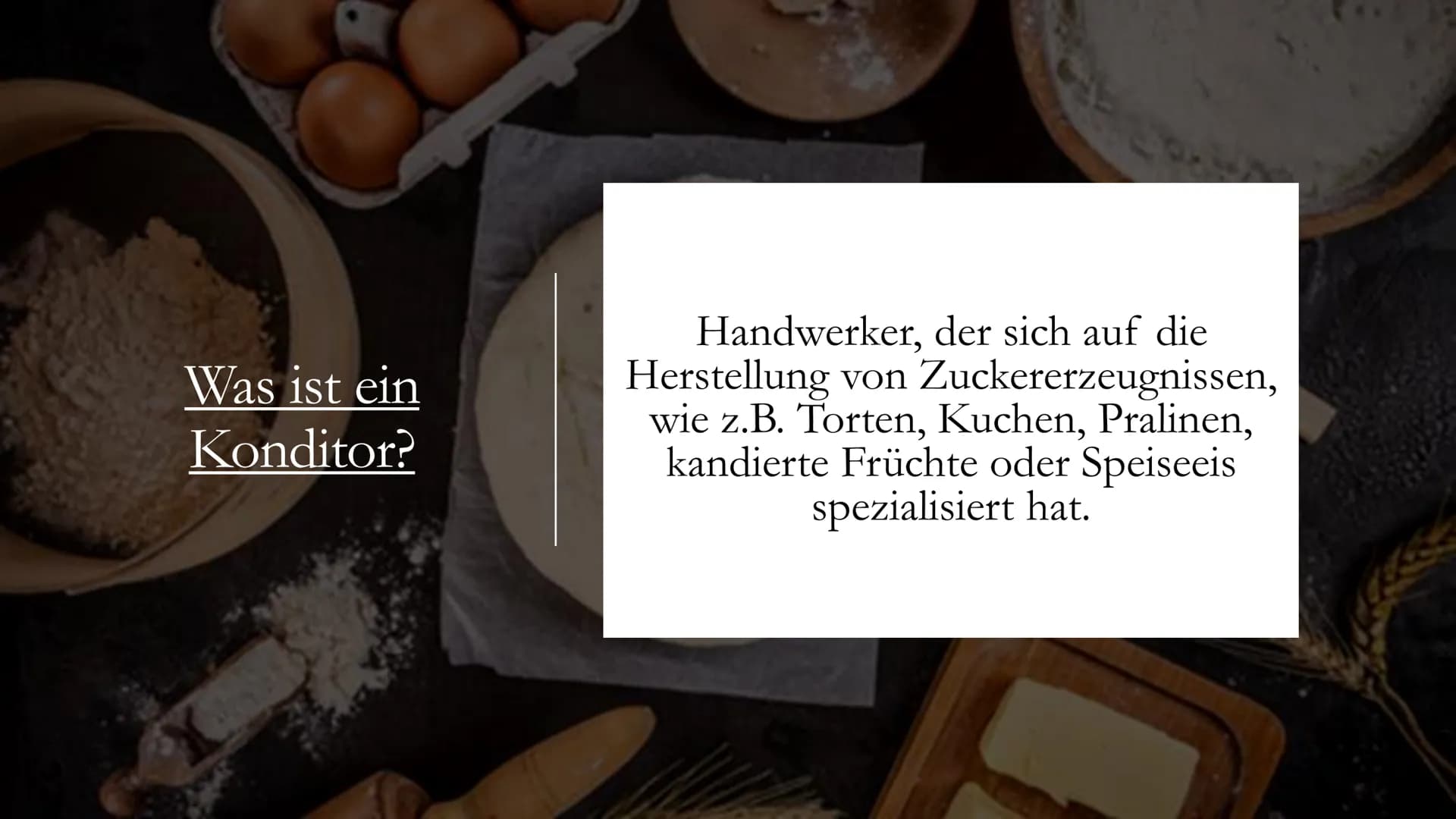 Mein Traumberuf
KONDITORIN Was ist ein
Konditor?
Handwerker, der sich auf die
Herstellung von Zuckererzeugnissen,
wie z.B. Torten, Kuchen, P