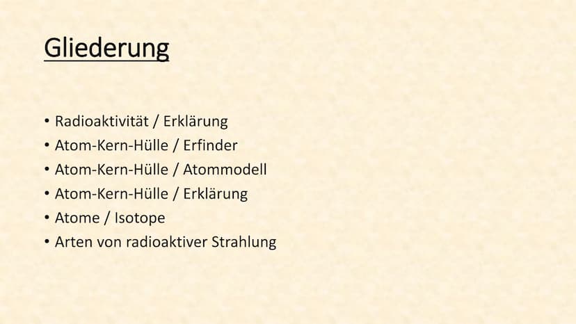 Radioaktivität Gliederung
Radioaktivität / Erklärung
• Atom-Kern-Hülle / Erfinder
Atom-Kern-Hülle / Atommodell
• Atom-Kern-Hülle / Erklärung
