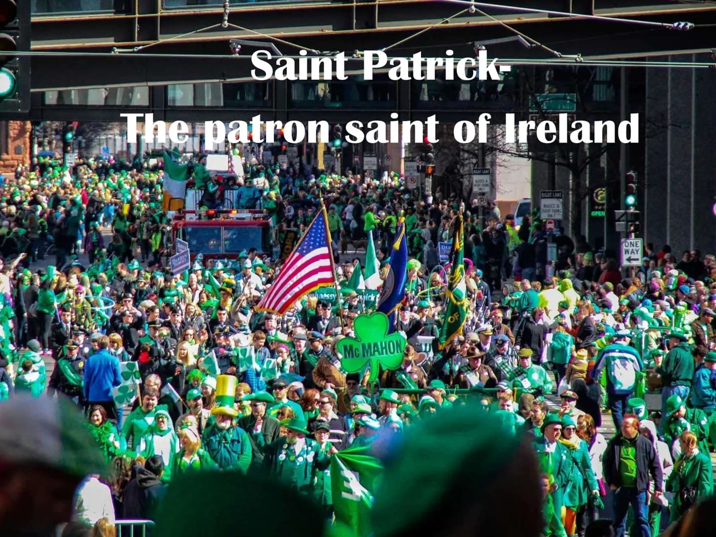 Saint Patrick-
The patron saint of Ireland
PARKIN
Mc MAHON
DAR
TO
RIGHT LANE
RIGHT LAKE
BUSES &
FIGAT TERING
OPEN
ONE
WAY
LE ●
●
●
●
St. Pat