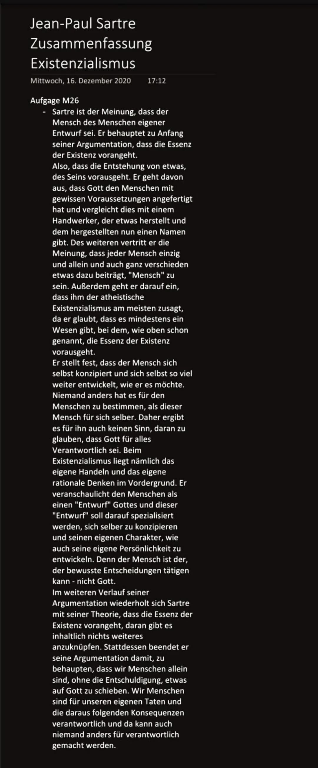Jean-Paul Sartre
Zusammenfassung
Existenzialismus
Mittwoch, 16. Dezember 2020
Aufgage M26
17:12
Sartre ist der Meinung, dass der
Mensch des 