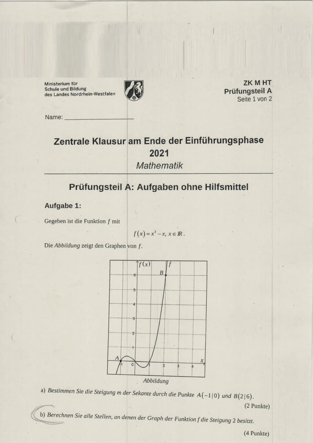 Ministerium für
Schule und Bildung
des Landes Nordrhein-Westfalen
Name:
Zentrale Klausur am Ende der Einführungsphase
2021
Mathematik
Aufgab