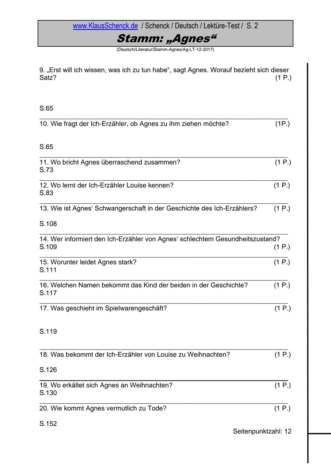 Gesamtpunktzahl:
Maximalzahl: 20
Durchschnitt:
S.12
S.13
www.KlausSchenck.de / Schenck / Deutsch / Lektüre-Test / S. 1
Stamm: „Agnes"
1. Wer