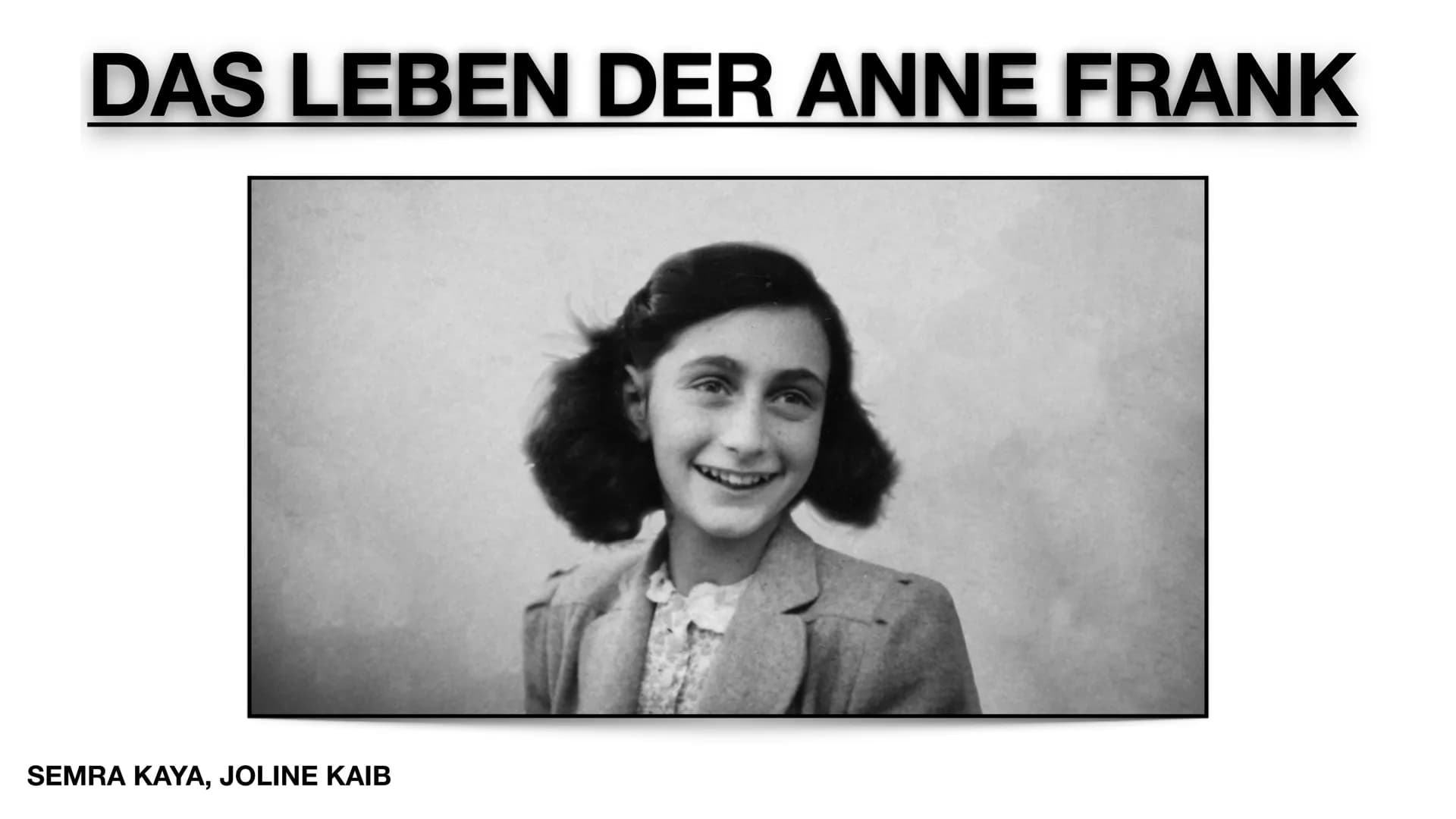 DAS LEBEN DER ANNE FRANK
SEMRA KAYA, JOLINE KAIB Wer war
Anne
Charaktereige
nschaften
Was macht ihre
Geschichte so
besonders
Gliederung
Wich