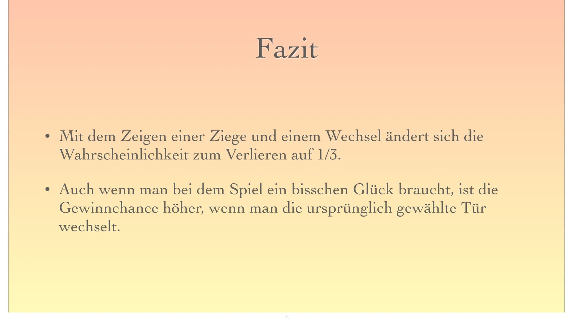 Das Ziegenproblem
16
1
?
2 ●
●
●
●
●
●
Monty Hall
Spielanleitung
Mathematische Lösung
Erklärung mit Baumdiagramm
Fazit
Gliederung
Quellen
2 