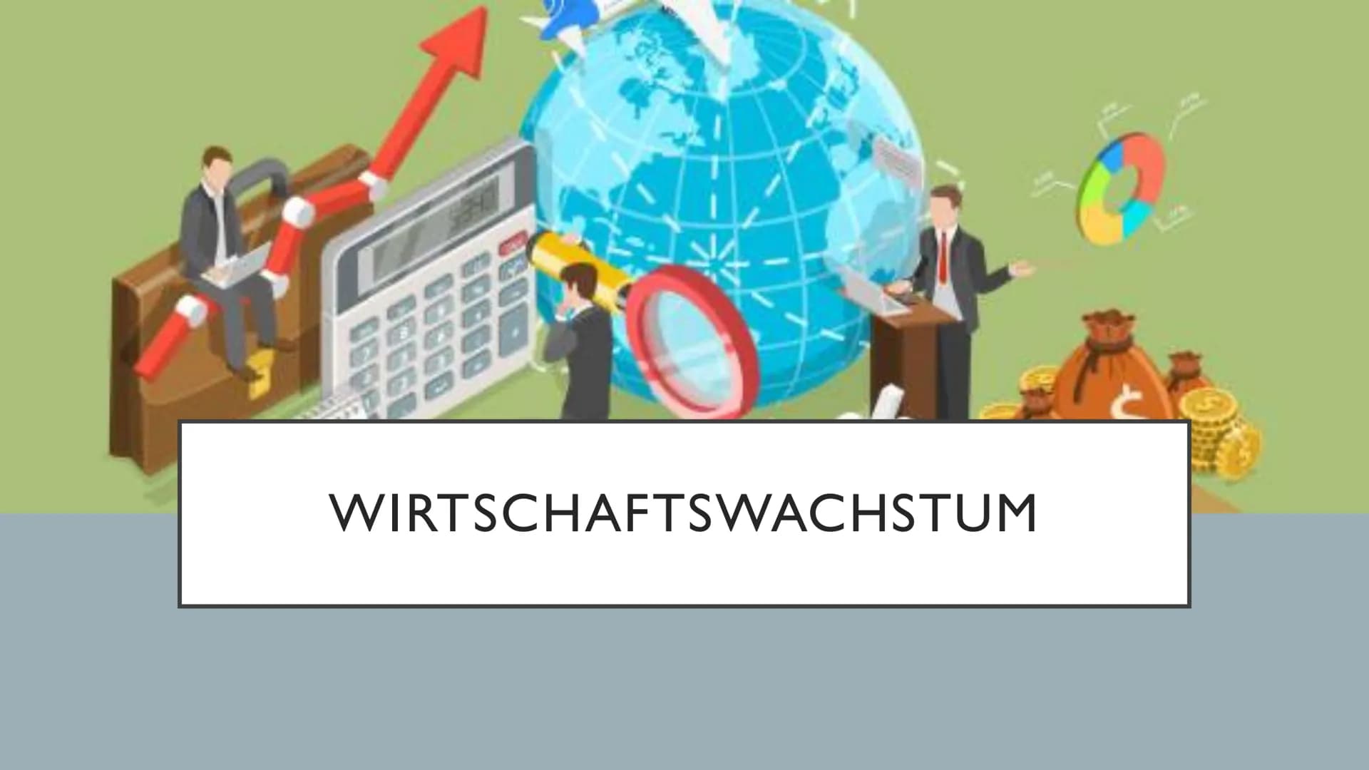 WIRTSCHAFTSWACHSTUM INHALTSANGABE
●
●
●
●
●
●
Wirtschaftswachstum Definition
Bruttoinlandsprodukt(BIP) Definition
BIP berechnen
Nominales un