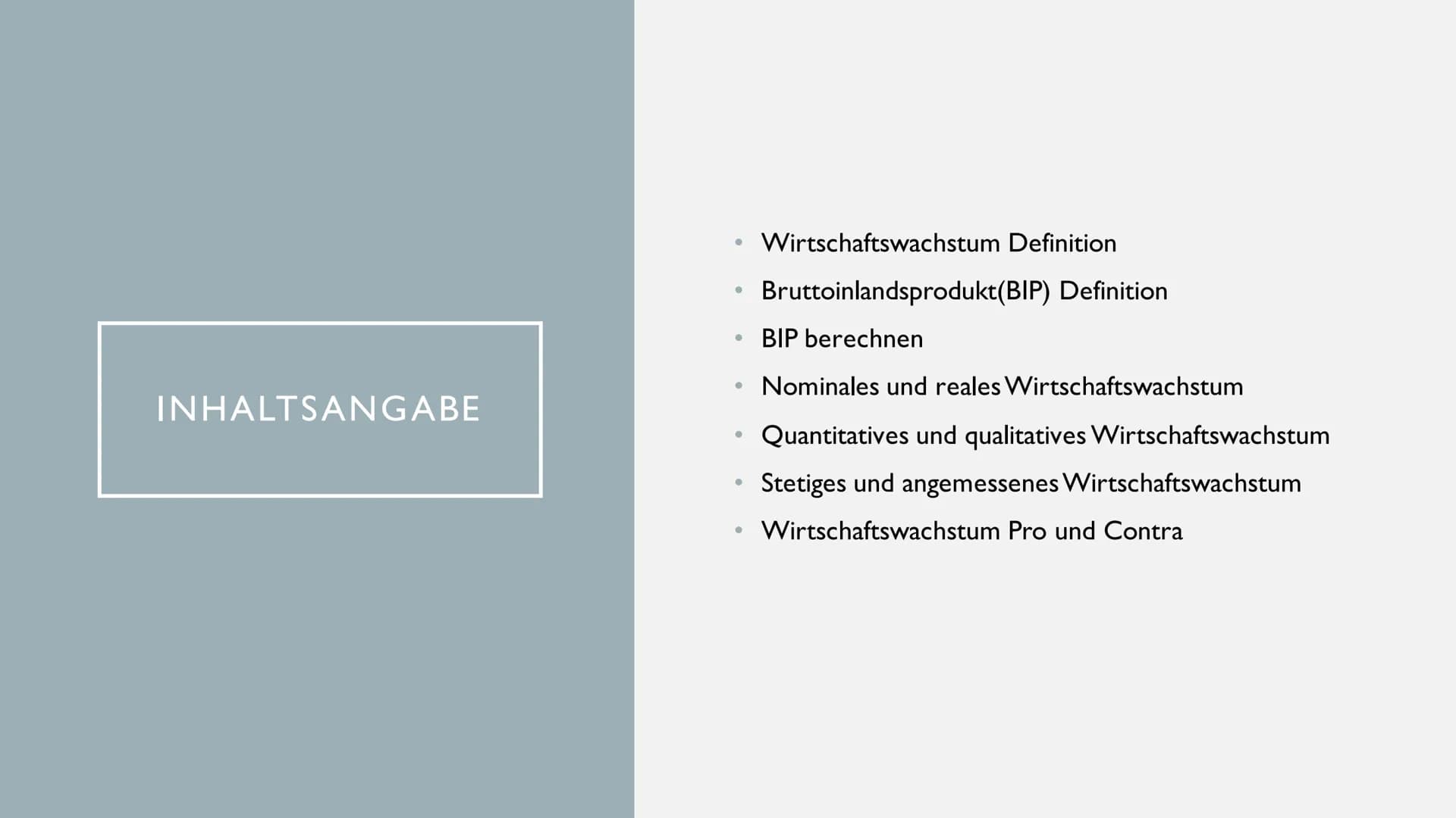 WIRTSCHAFTSWACHSTUM INHALTSANGABE
●
●
●
●
●
●
Wirtschaftswachstum Definition
Bruttoinlandsprodukt(BIP) Definition
BIP berechnen
Nominales un