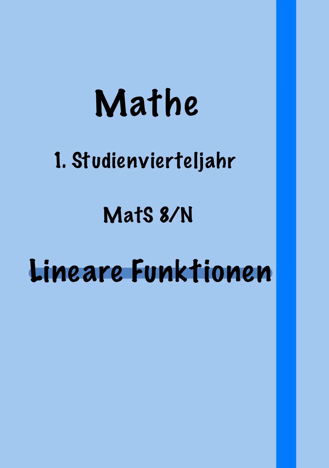 Mathe
1. Studienvierteljahr
MatS 8/N
Lineare Funktionen 1. Der Funktionsbegriff
• Zuordnung Zusammenspiel zweier verschiedener Größen
• Funk