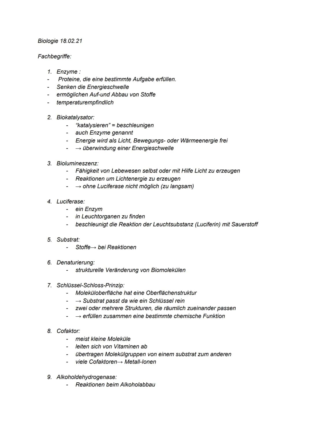 Biologie 18.02.21
Fachbegriffe:
1. Enzyme:
Proteine, die eine bestimmte Aufgabe erfüllen.
Senken die Energieschwelle
ermöglichen Auf-und Abb