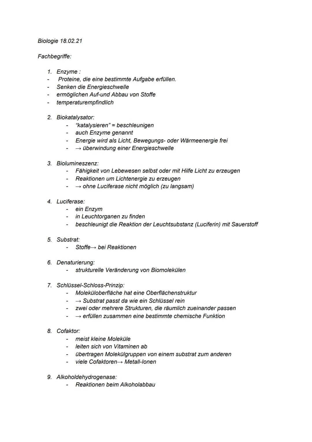 Biologie 18.02.21
Fachbegriffe:
1. Enzyme:
Proteine, die eine bestimmte Aufgabe erfüllen.
Senken die Energieschwelle
ermöglichen Auf-und Abb