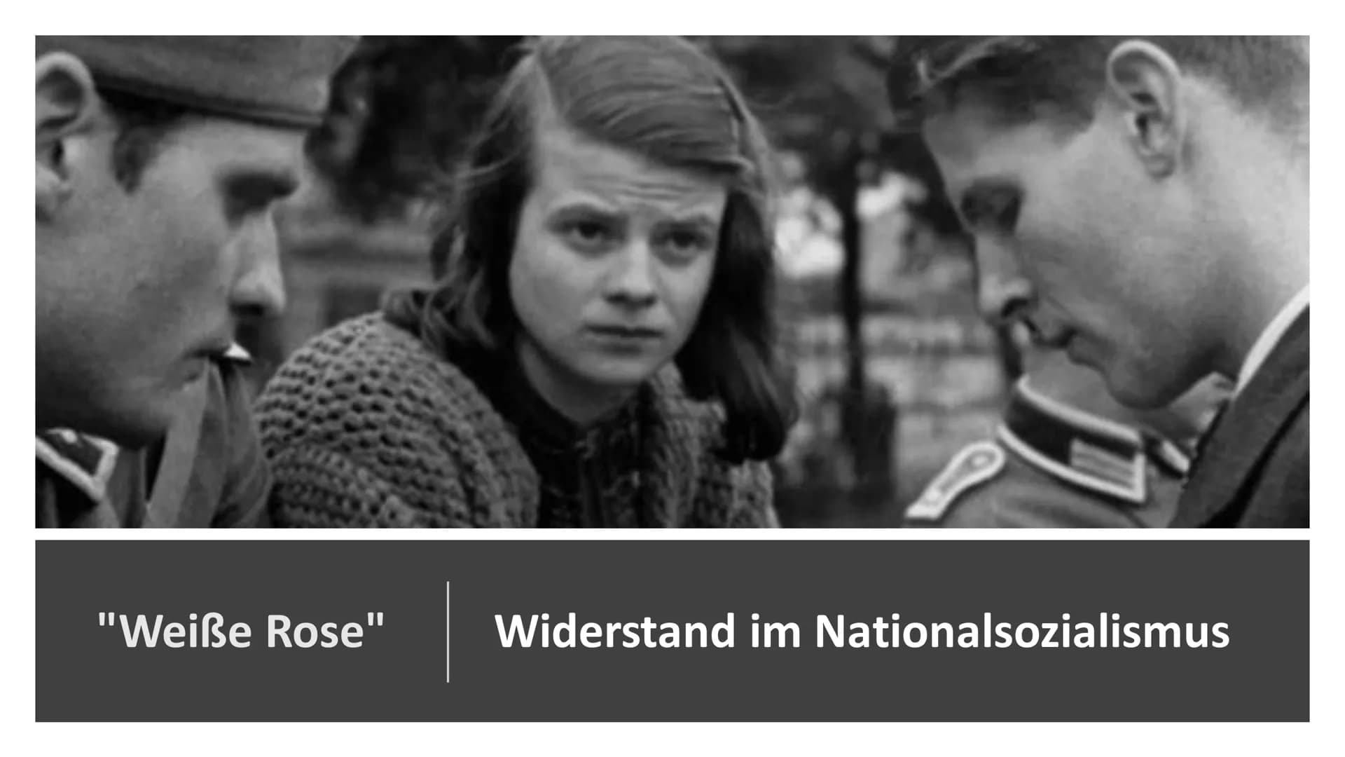 "Weiße Rose"
Widerstand im Nationalsozialismus Themen
●
Politische Lage Deutschlands zur Zeit der Entstehung
Entstehung der Widerstandsgrupp