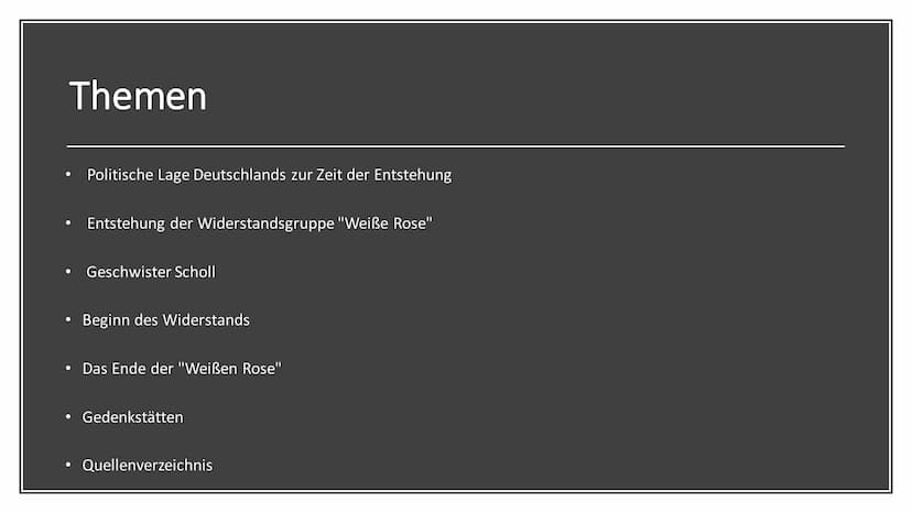 "Weiße Rose"
Widerstand im Nationalsozialismus Themen
●
Politische Lage Deutschlands zur Zeit der Entstehung
Entstehung der Widerstandsgrupp
