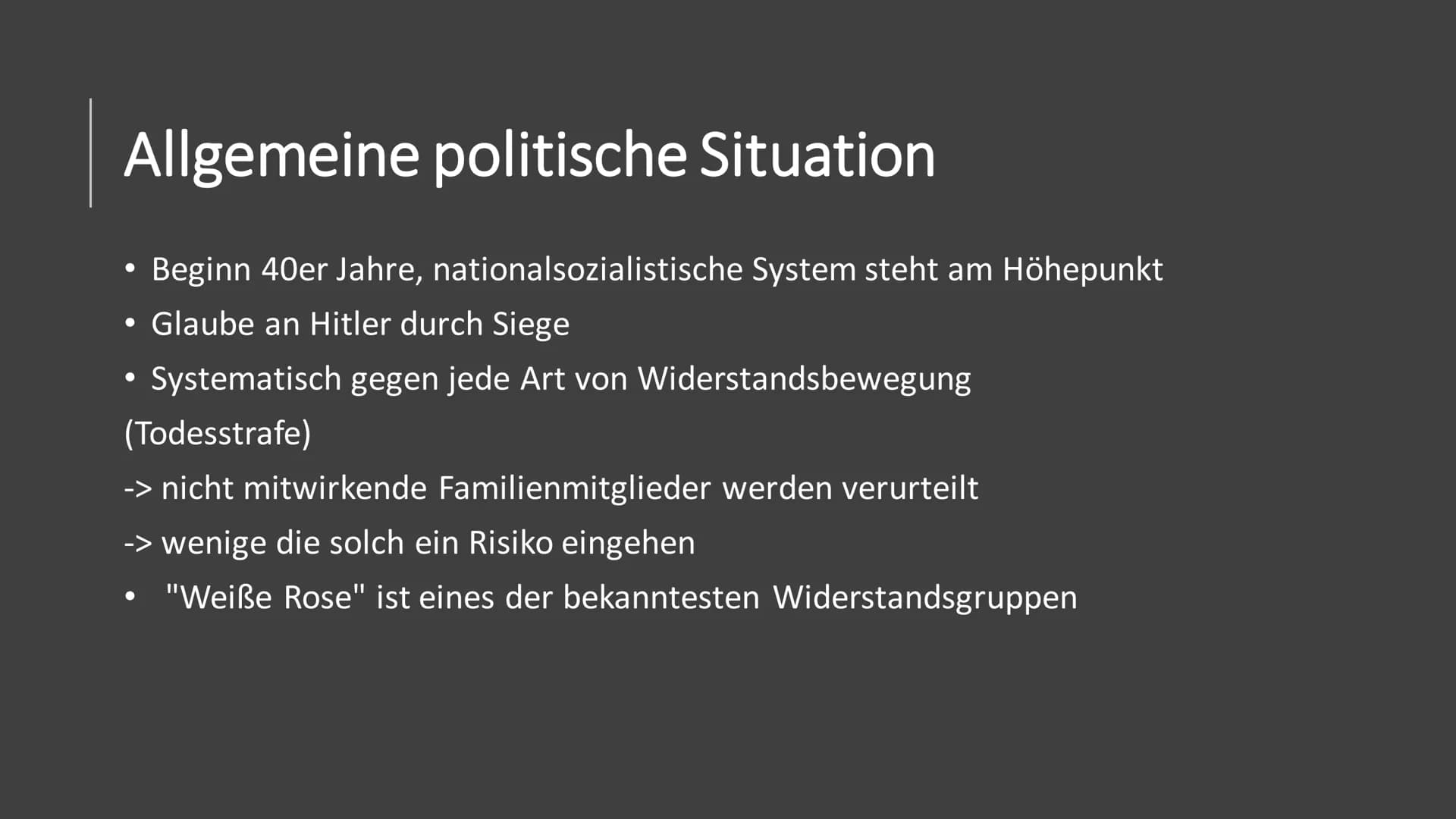 "Weiße Rose"
Widerstand im Nationalsozialismus Themen
●
Politische Lage Deutschlands zur Zeit der Entstehung
Entstehung der Widerstandsgrupp