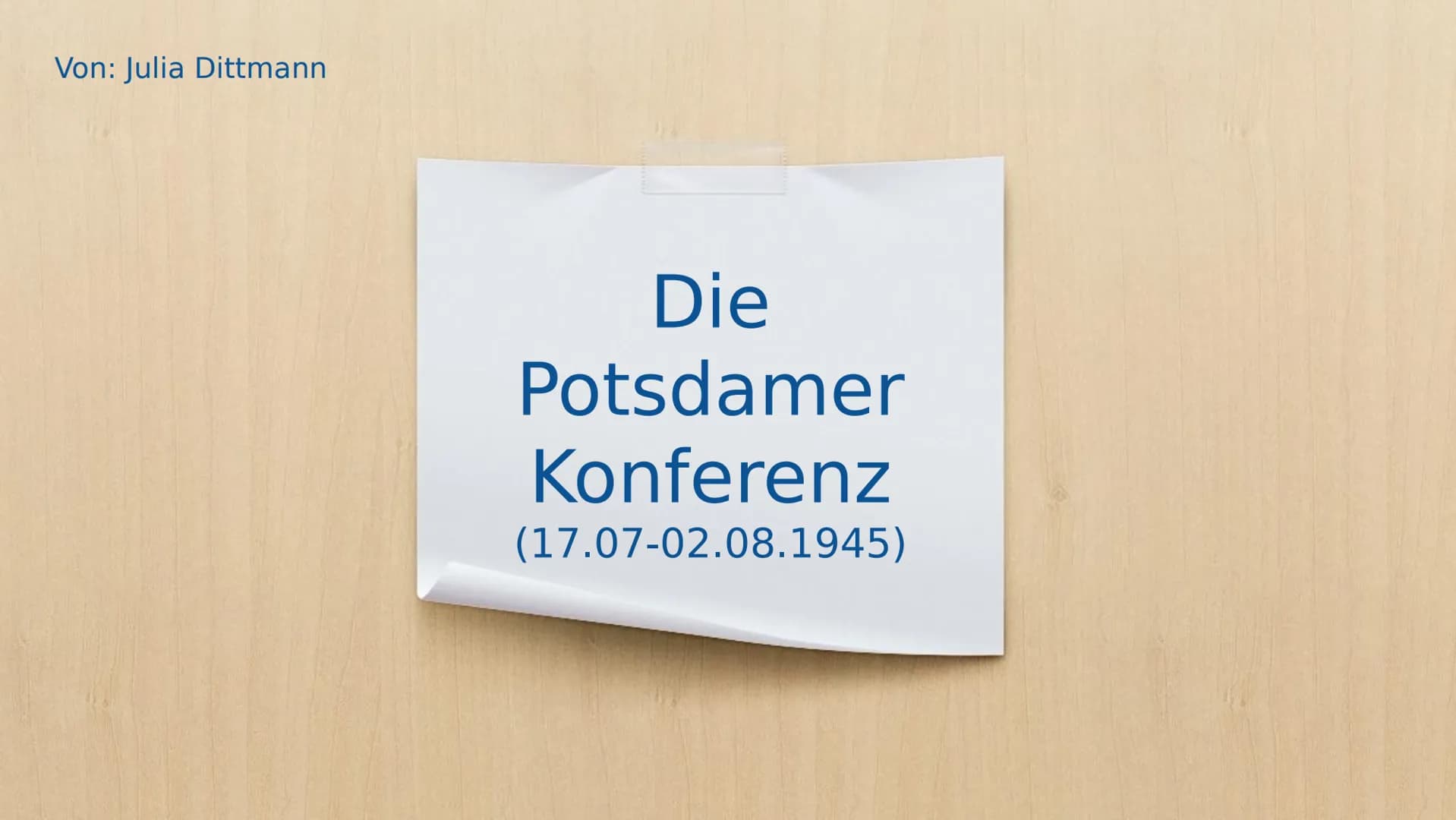 Von: Julia Dittmann
Die
Potsdamer
Konferenz
(17.07-02.08.1945) Gliederung
X Foto
X Erklärung
X Ziele der Siegermächte
X Beschlüsse
Xbildlich
