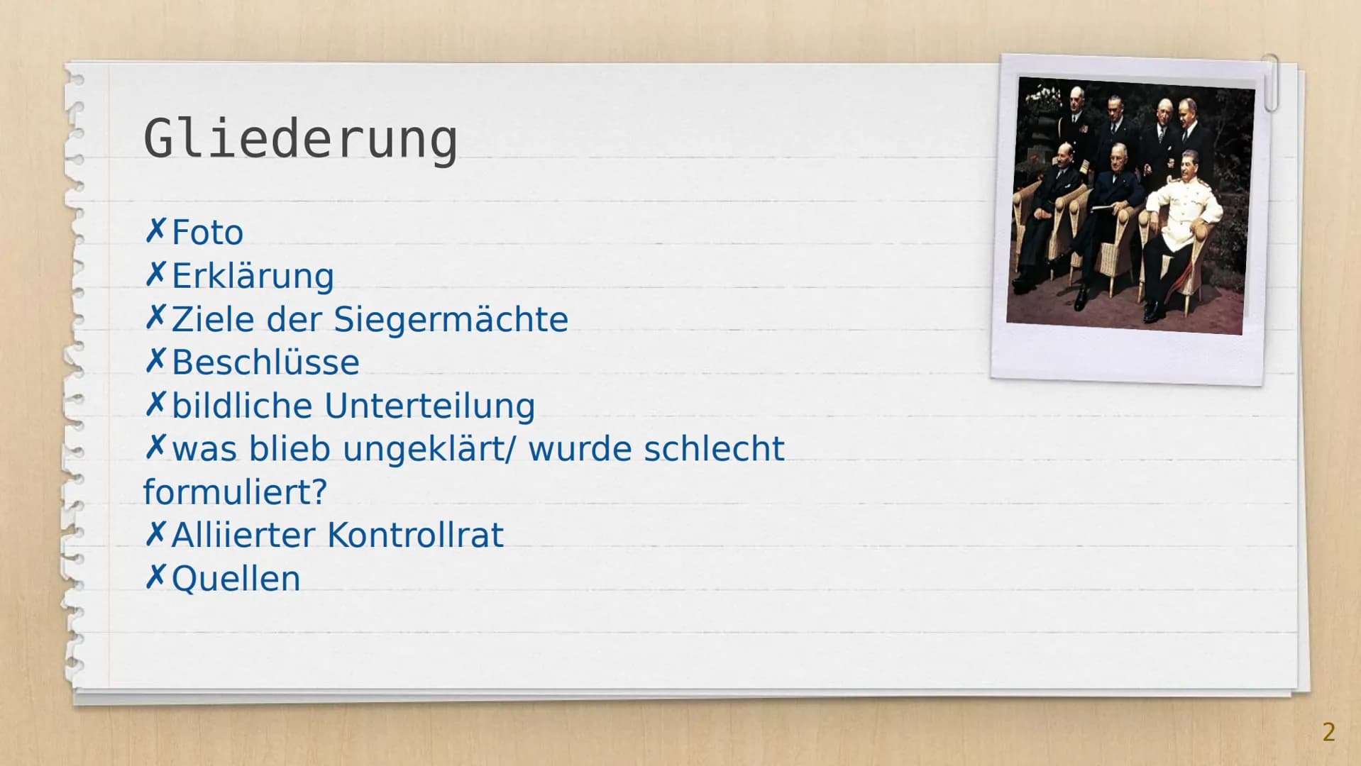 Von: Julia Dittmann
Die
Potsdamer
Konferenz
(17.07-02.08.1945) Gliederung
X Foto
X Erklärung
X Ziele der Siegermächte
X Beschlüsse
Xbildlich