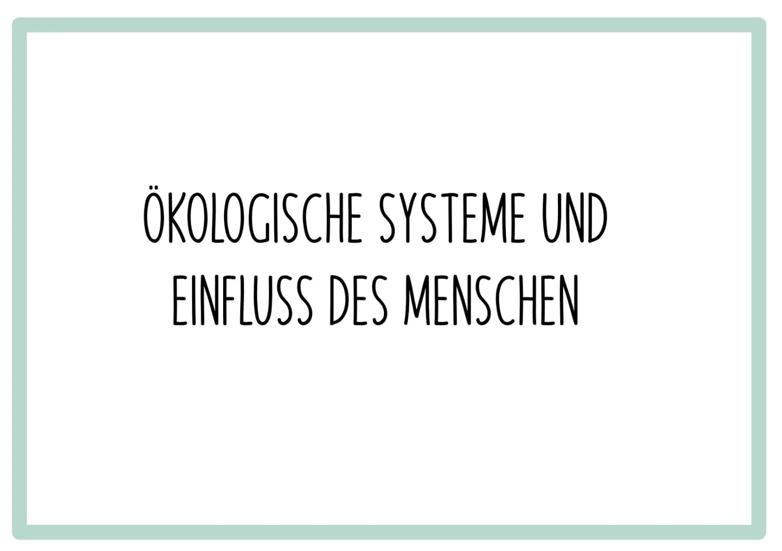 Vorgaben
ÖKOLOGISCHE SYSTEME UND EINFLUSS DES MENSCHEN
●Abiotische Faktoren: Wasser, Temperatur, Licht
●Intra- und interspezifische Wechselw