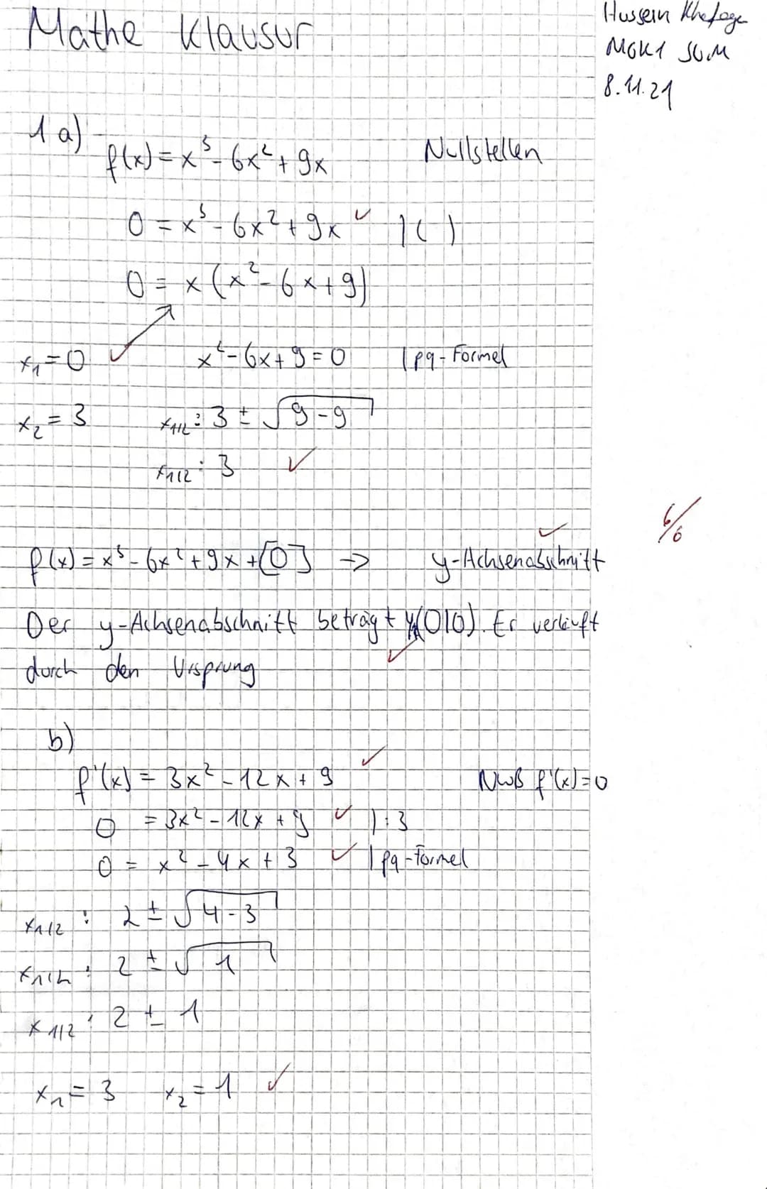 Mathe Klausur
1 a)
x=0
x ₂ = 3
f(x) = x² - 6x² + 9x
0 = x² - 6x ² + 9 x | ()
0 = x (x ² 6×19)
7
f (x)=x²-6x²+9x+[0] =>
Der
durch den Ursprun