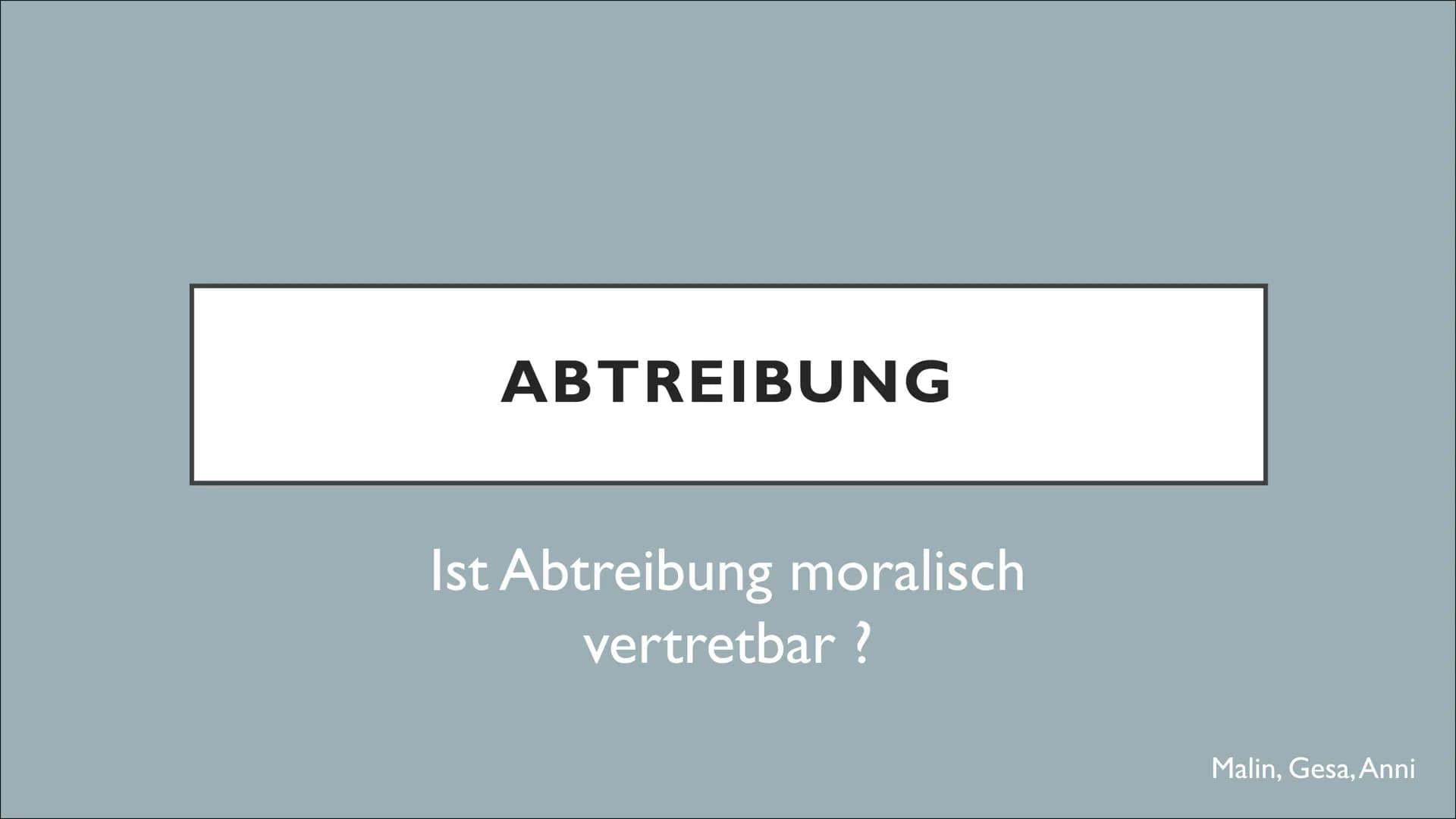 ABTREIBUNG
Ist Abtreibung moralisch
vertretbar?
Malin, Gesa, Anni DEFINITION
Unter Abtreibung versteht man den
gezielten Abbruch einer
Schwa