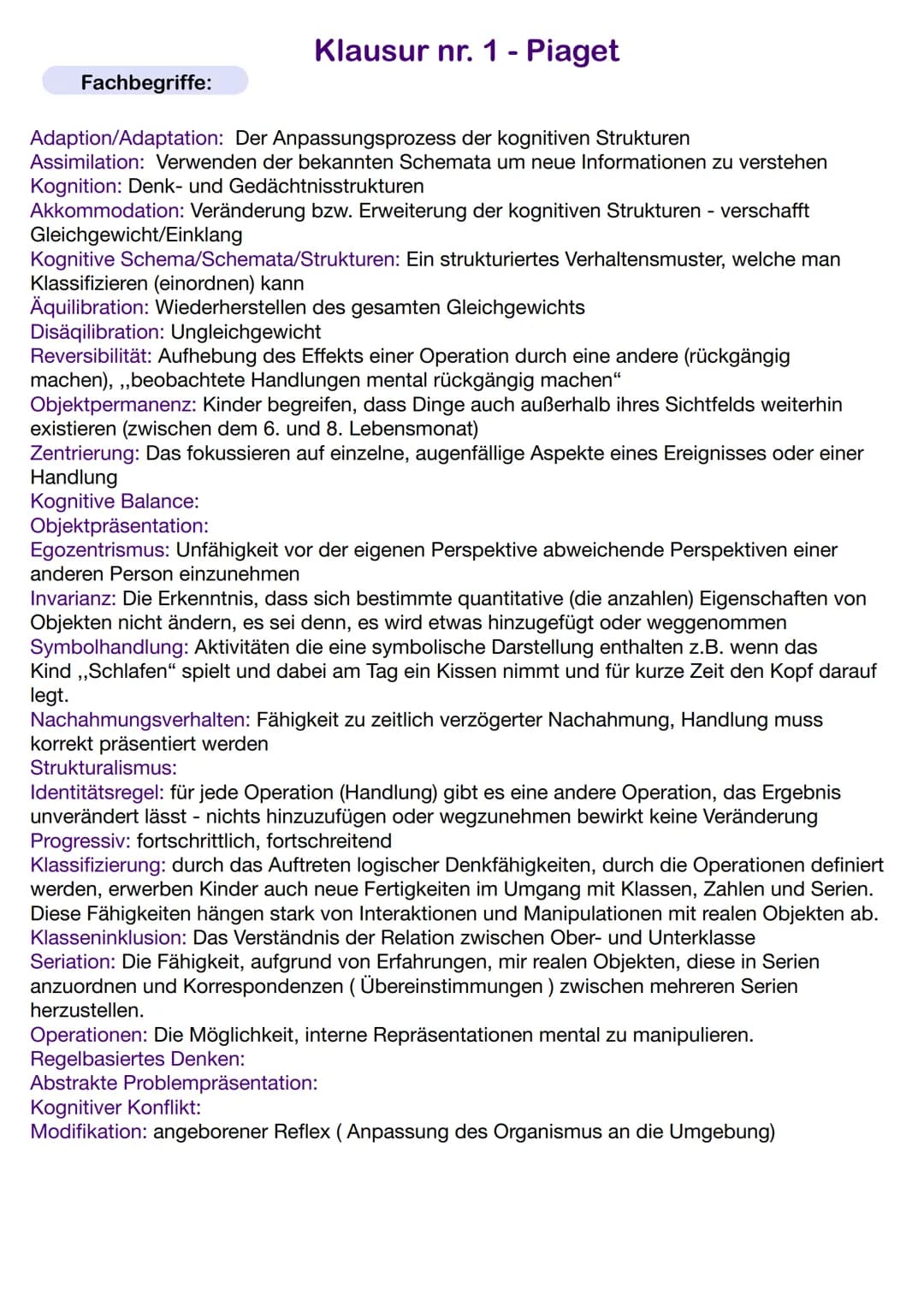 Fachbegriffe:
Klausur nr. 1- Piaget
Adaption/Adaptation: Der Anpassungsprozess der kognitiven Strukturen
Assimilation: Verwenden der bekannt