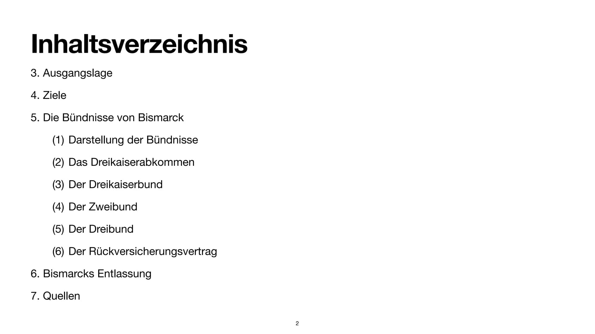 NAKA
Bismarcks Bündnissystem
Ellen S. Inhaltsverzeichnis
3. Ausgangslage
4. Ziele
5. Die Bündnisse von Bismarck
(1) Darstellung der Bündniss