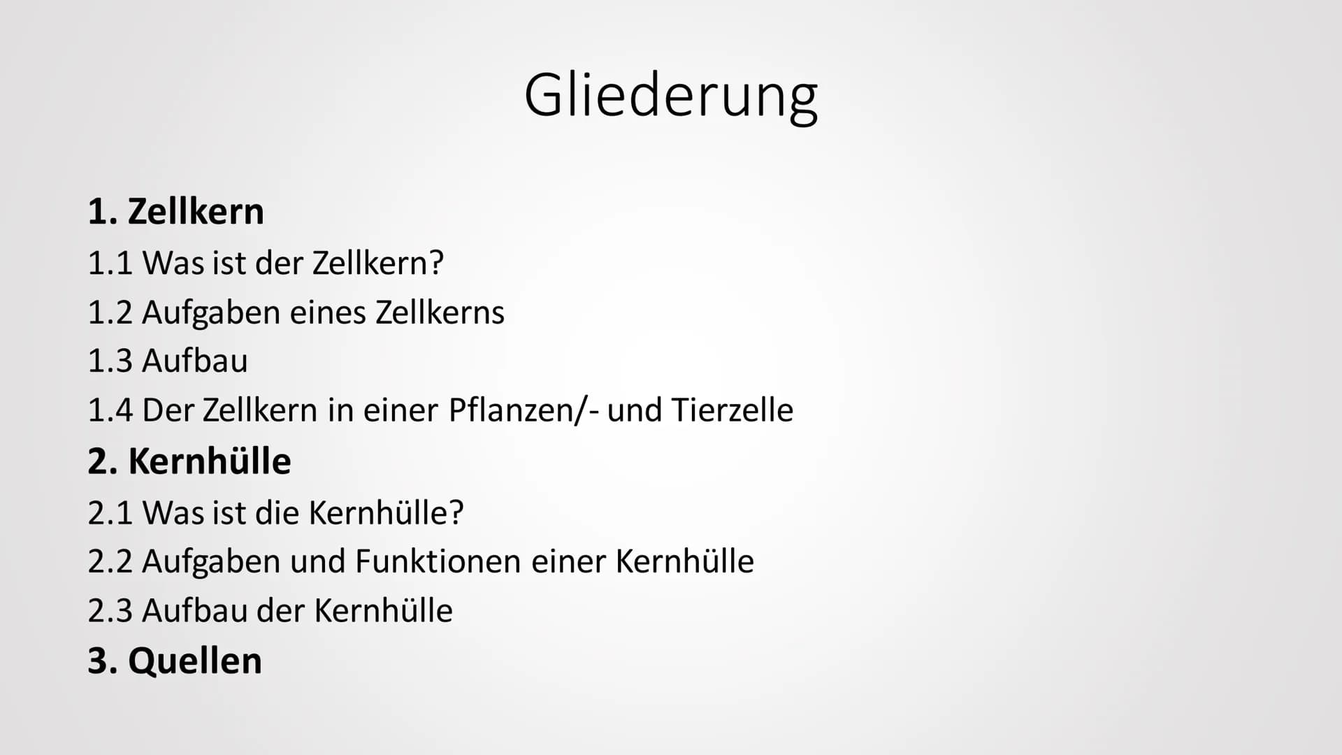 Zellkern & Kernhülle Gliederung
1. Zellkern
1.1 Was ist der Zellkern?
1.2 Aufgaben eines Zellkerns
1.3 Aufbau
1.4 Der Zellkern in einer Pfla