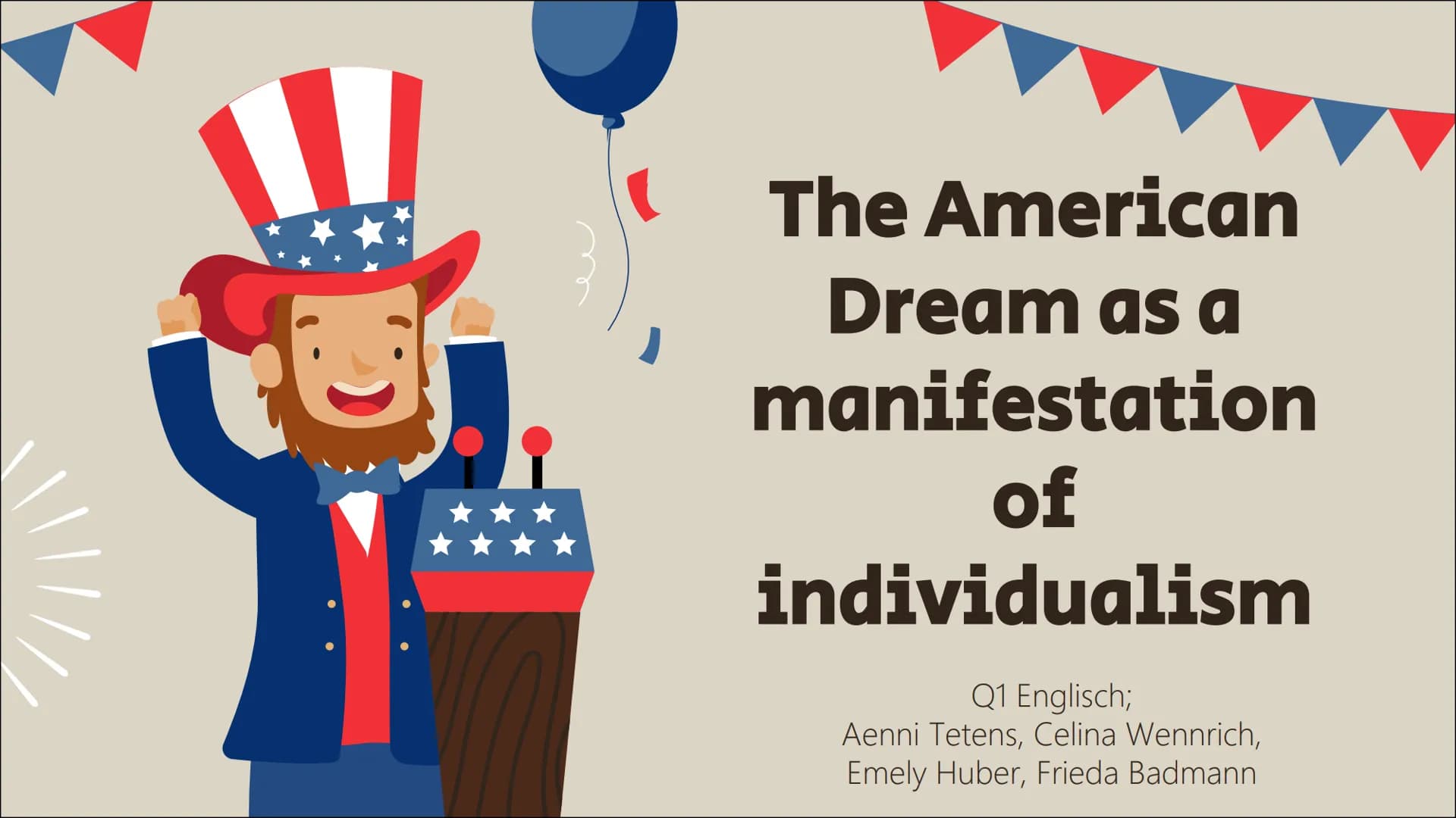 The American
Dream as a
manifestation
of
individualism
Q1 Englisch;
Aenni Tetens, Celina Wennrich,
Emely Huber, Frieda Badmann TABLE OF
CONT