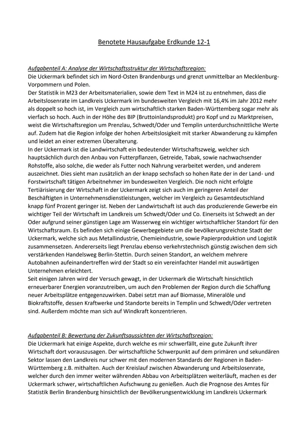 Benotete Hausaufgabe Erdkunde 12-1
Aufgabenteil A: Analyse der Wirtschaftsstruktur der Wirtschaftsregion:
Die Uckermark befindet sich im Nor