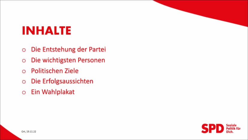 Von: Hilla, Anna,
Franz&Laura
SPD
Ort, 19.11.22
Soziale
Politik für
Dich.
DIE SOZIALDEMOKRATISCHE
PARTEI INHALTE
o Die Entstehung der Partei