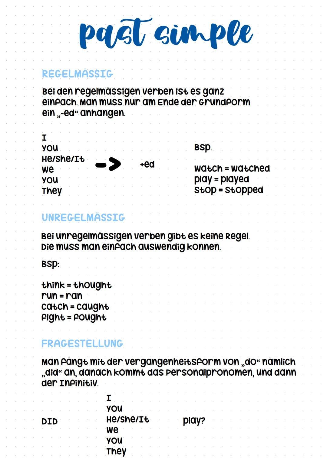 REGELMÄSSIG
Bei den regelmässigen verben ist es ganz
einfach. Man muss nur am Ende der Grundform
ein,-ed" anhängen.
you
past simple
He/she/i
