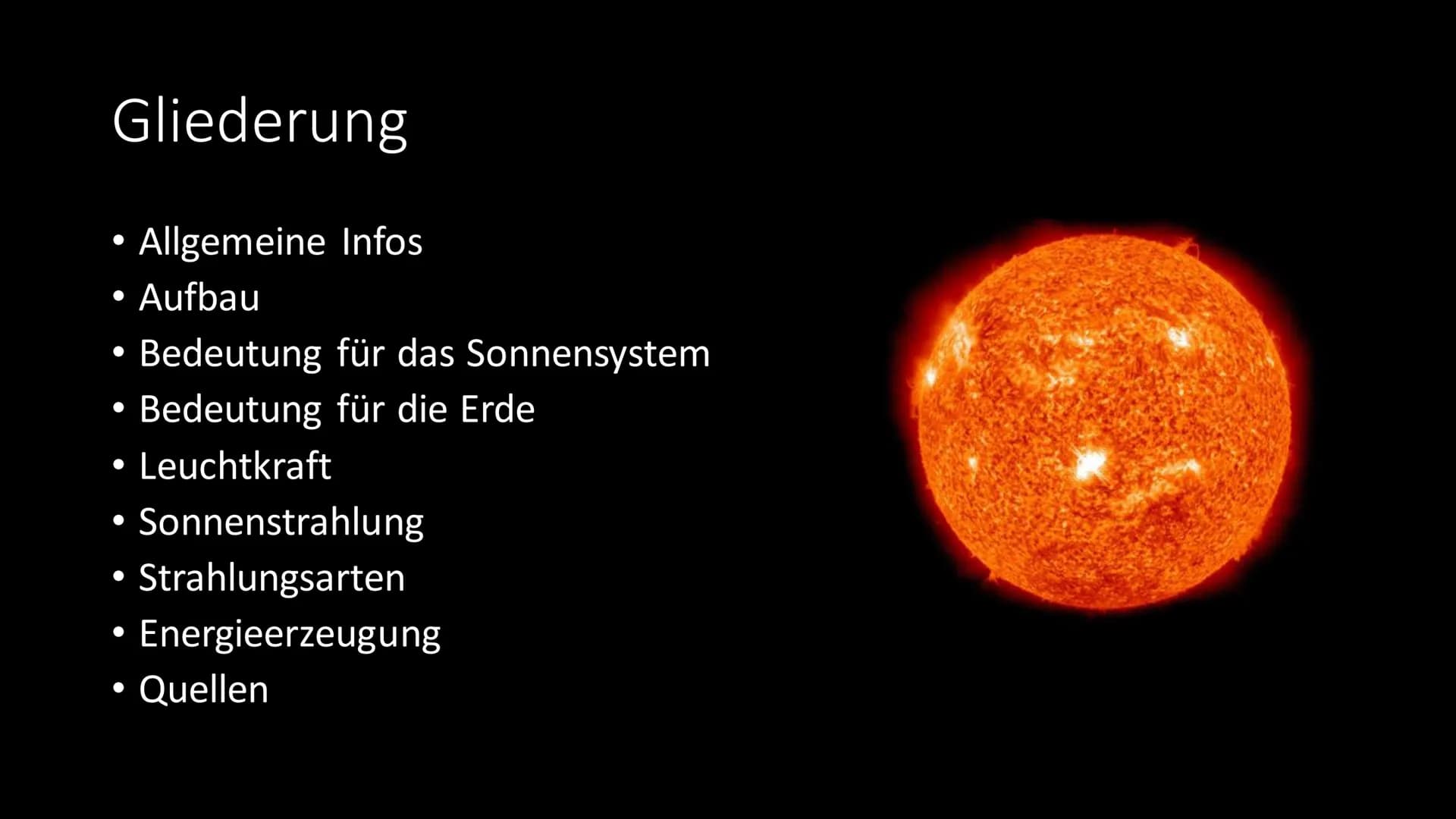 Die Sonne Gliederung
Allgemeine Infos
• Aufbau
●
●
• Bedeutung für das Sonnensystem
• Bedeutung für die Erde
●
• Leuchtkraft
Sonnenstrahlung
