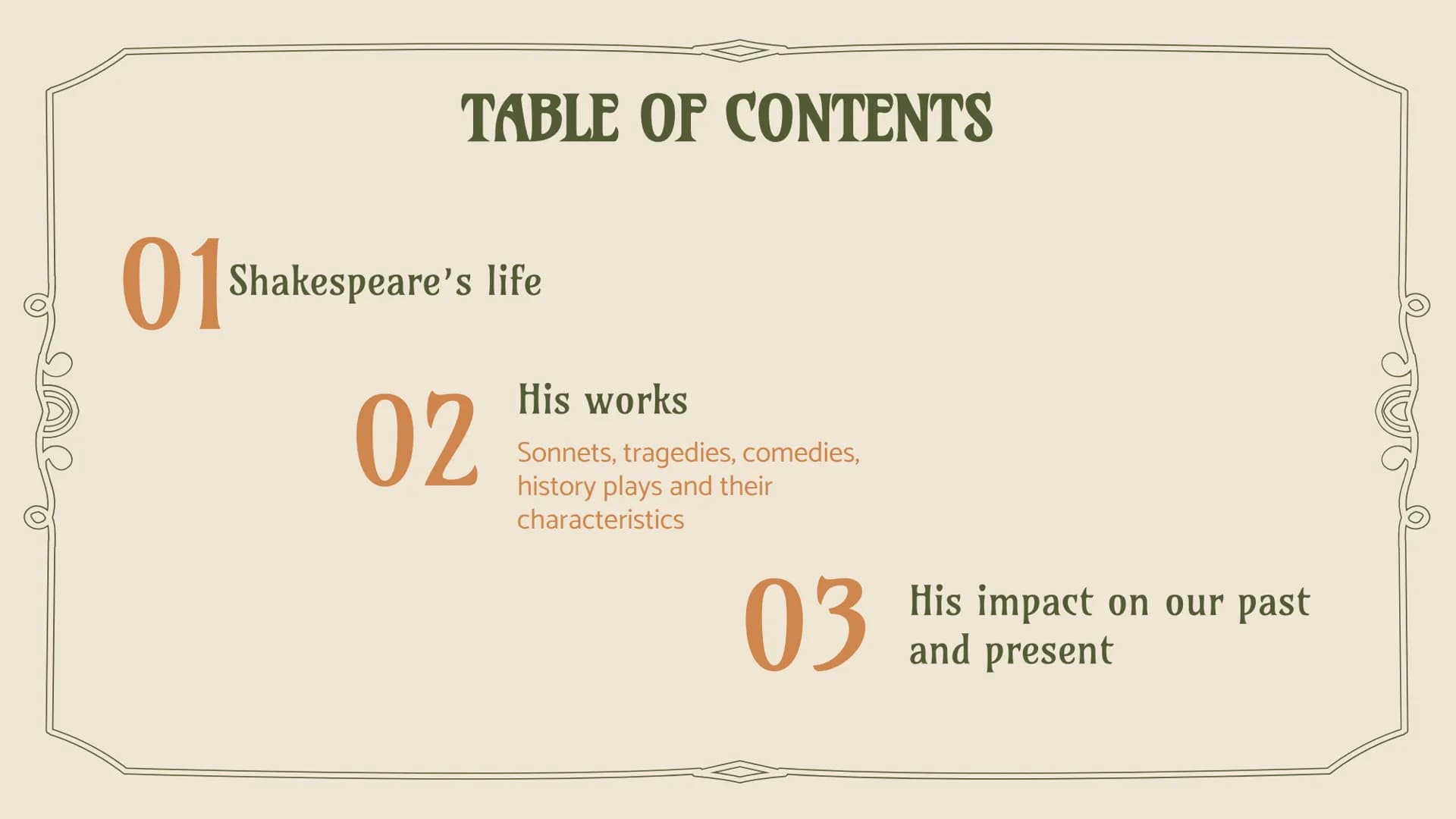 WILLIAM
SHAKESPEARE
1564-1616 TABLE OF CONTENTS
01 Shakespeare's life
02
His works
Sonnets, tragedies, comedies,
history plays and their
cha