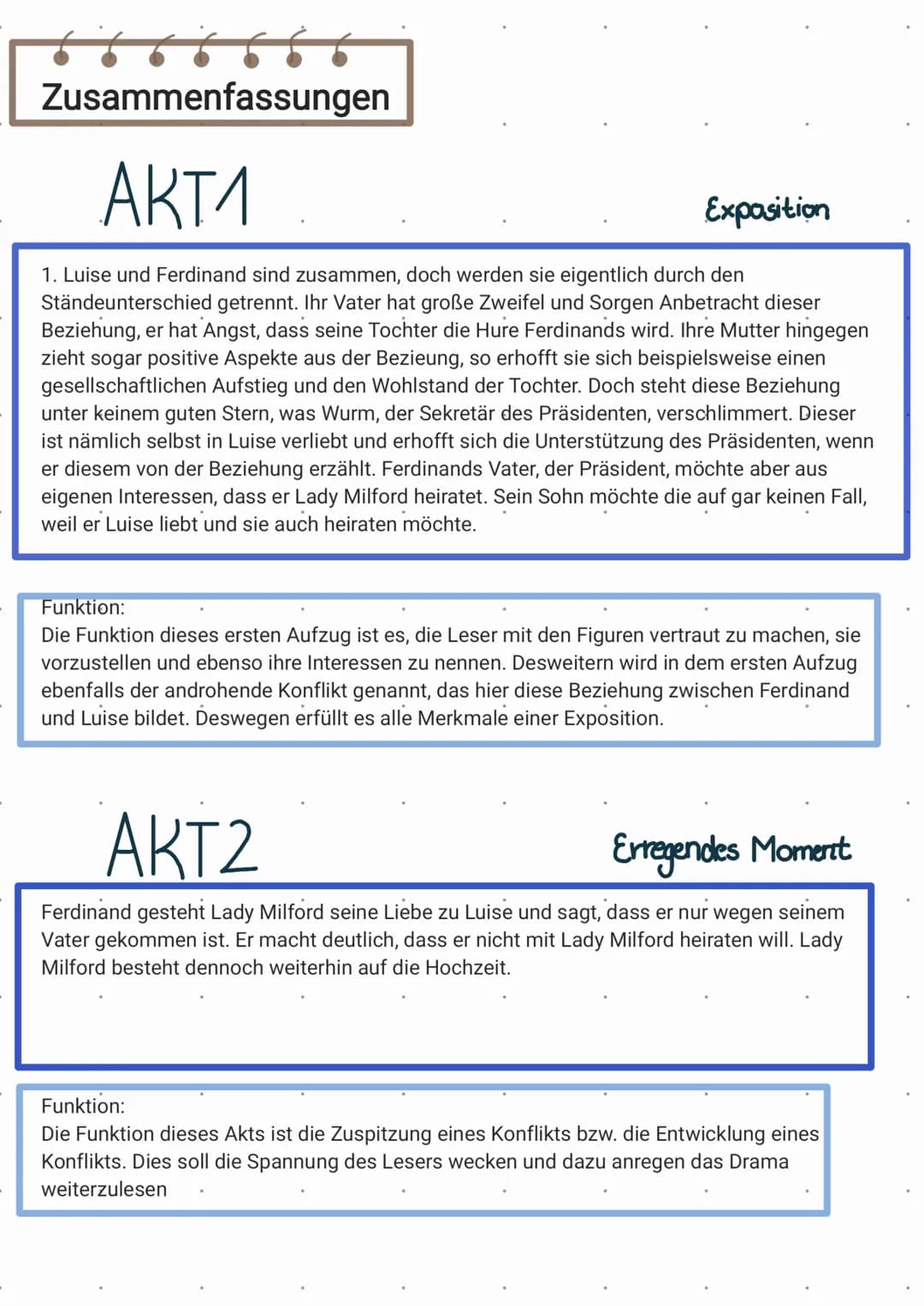 Zusammenfassungen
AKT1
Exposition
1. Luise und Ferdinand sind zusammen, doch werden sie eigentlich durch den
Ständeunterschied getrennt. Ihr