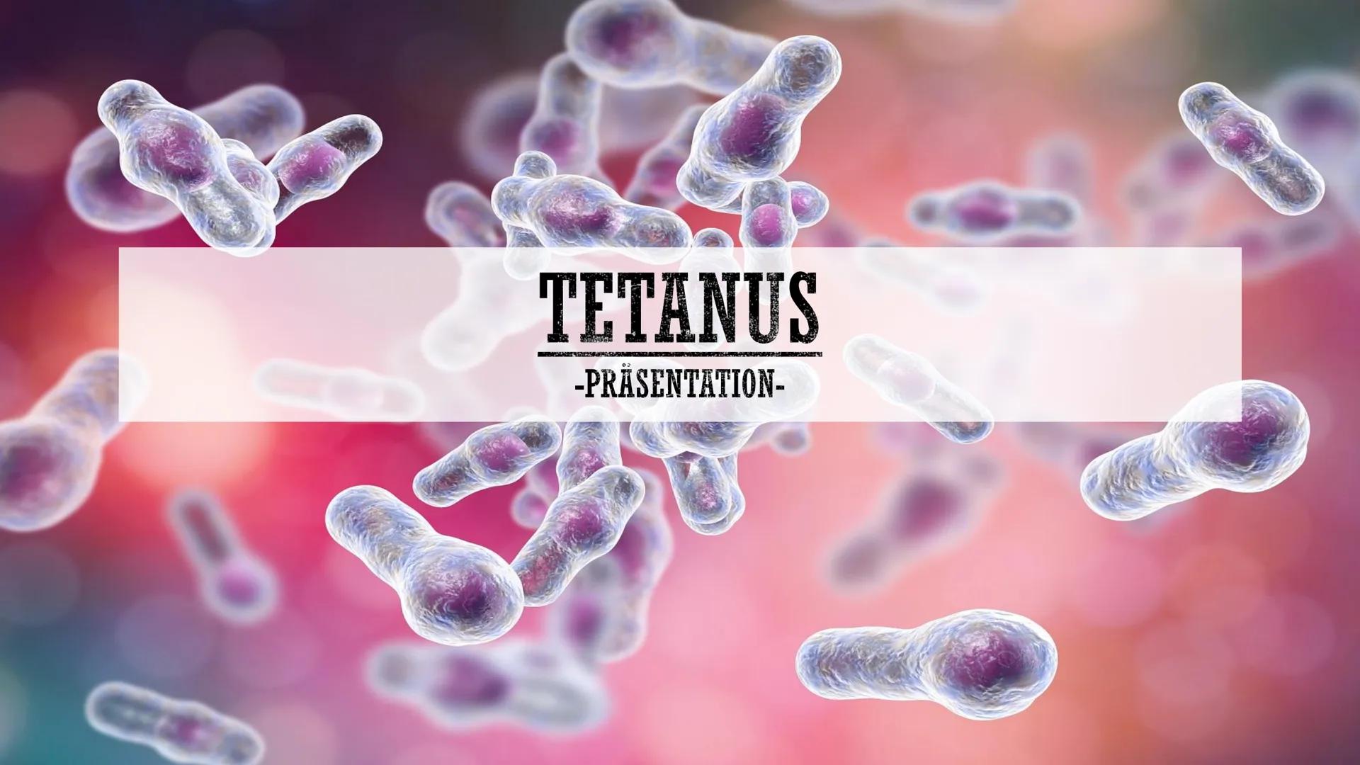 # TETANUS

-PRÄSENTATION- # INHALTSVERZEICHNIS:

- Was ist Tetanus?
- Wie kann man sich mit Tetanus infizieren?
- Die Tetanus Bakterien
- Wa