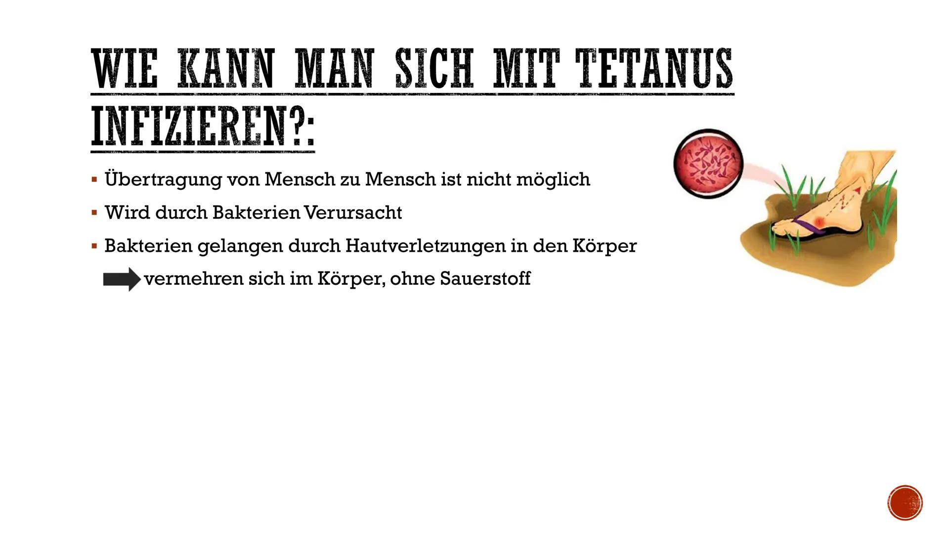 # TETANUS

-PRÄSENTATION- # INHALTSVERZEICHNIS:

- Was ist Tetanus?
- Wie kann man sich mit Tetanus infizieren?
- Die Tetanus Bakterien
- Wa