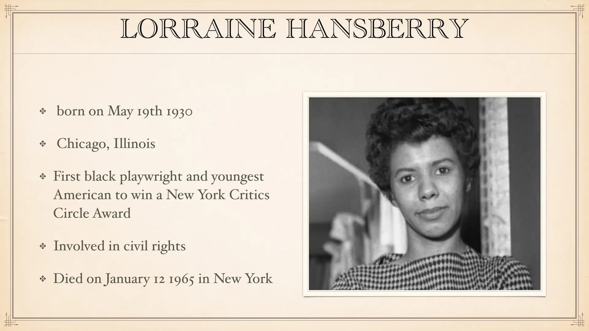 A Raisin in the sun #F
TABLE OF CONTENTS
General informations
→ Lorraine Hansberry
→ Historical context
About the title
→ Structure
→ Summar