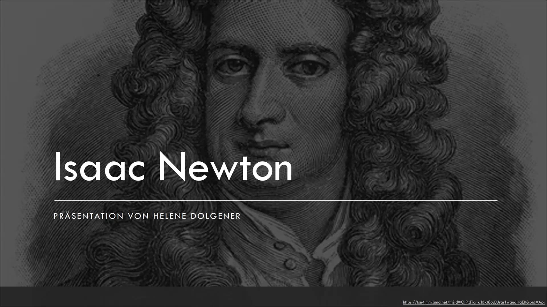 Isaac Newton
PRÄSENTATION VON HELENE DOLGENER
https://tse4.mm.bing.net/th?id=OIP.dTg aJBxt8cuEUrarTwaugHaEK&pid=Api ,,Was wir wissen, ist ei