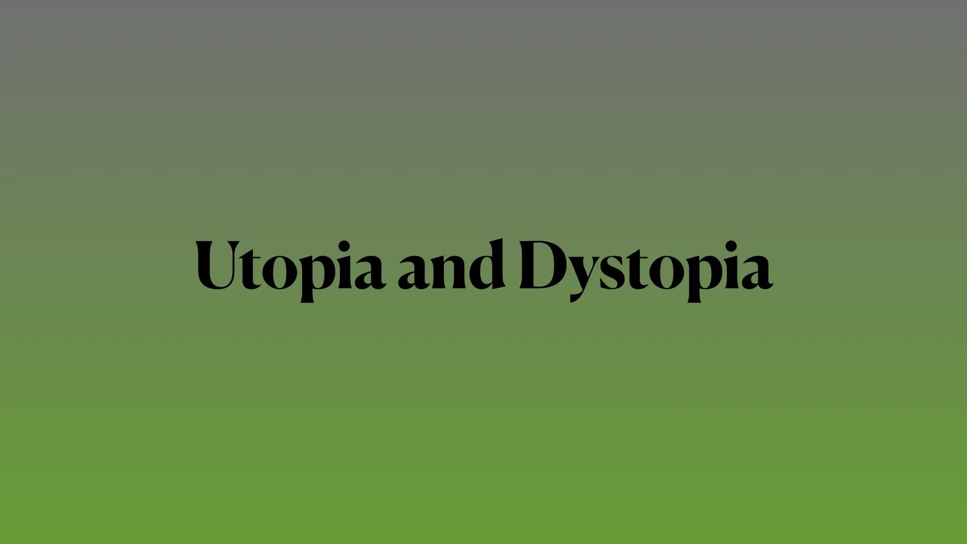 Utopia and Dystopia ●
Definition Utopia
Definition Dystopia
Features of Utopia
• Features of Dystopia
Examples of Utopia and Dystopia in
• M