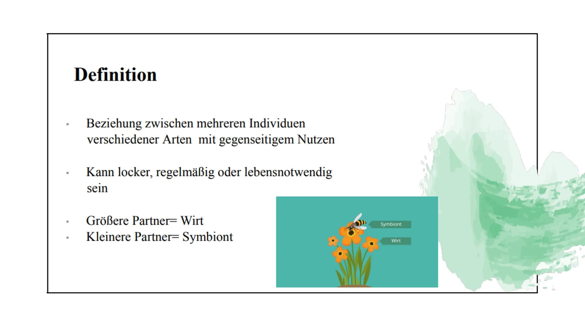 Symbiose Definition:
Die Symbiose ist eine Wechselbeziehung
zwischen artverschiedenen Organismen
voneinander sind.
die
Beide Partner ziehen 