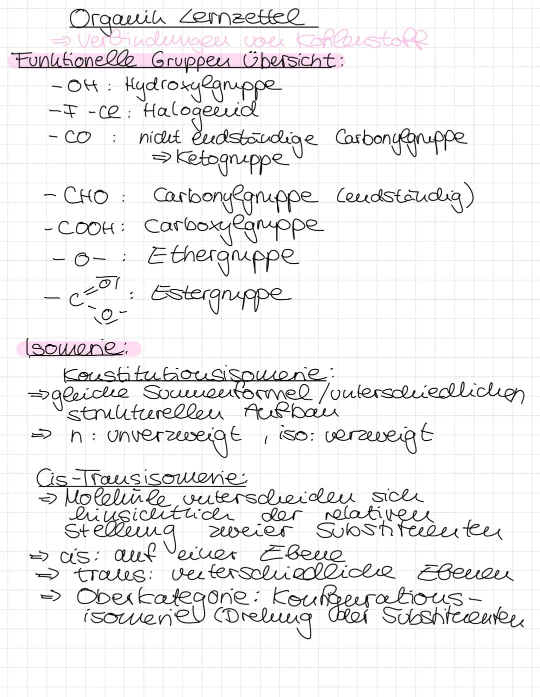 Organik Lernzettel
→ Verbindungen von Kohlenstoff
Funktionelle Gruppen Übersicht:
-OH : Hydroxy@gruppe
-I-ce: Halogenid
- CO
;
nicht endstän