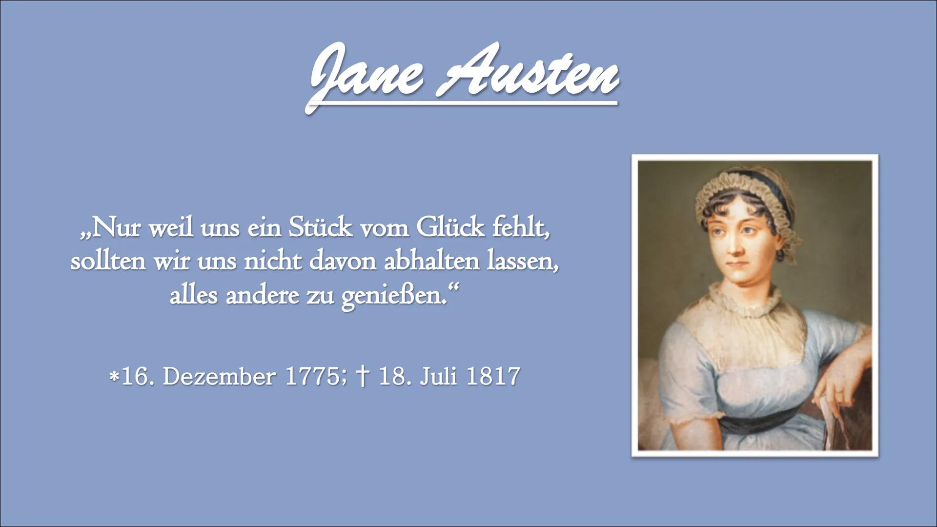 Jane Austen
„Nur weil uns ein Stück vom Glück fehlt,
sollten wir uns nicht davon abhalten lassen,
alles andere zu genießen.
*16. Dezember 17