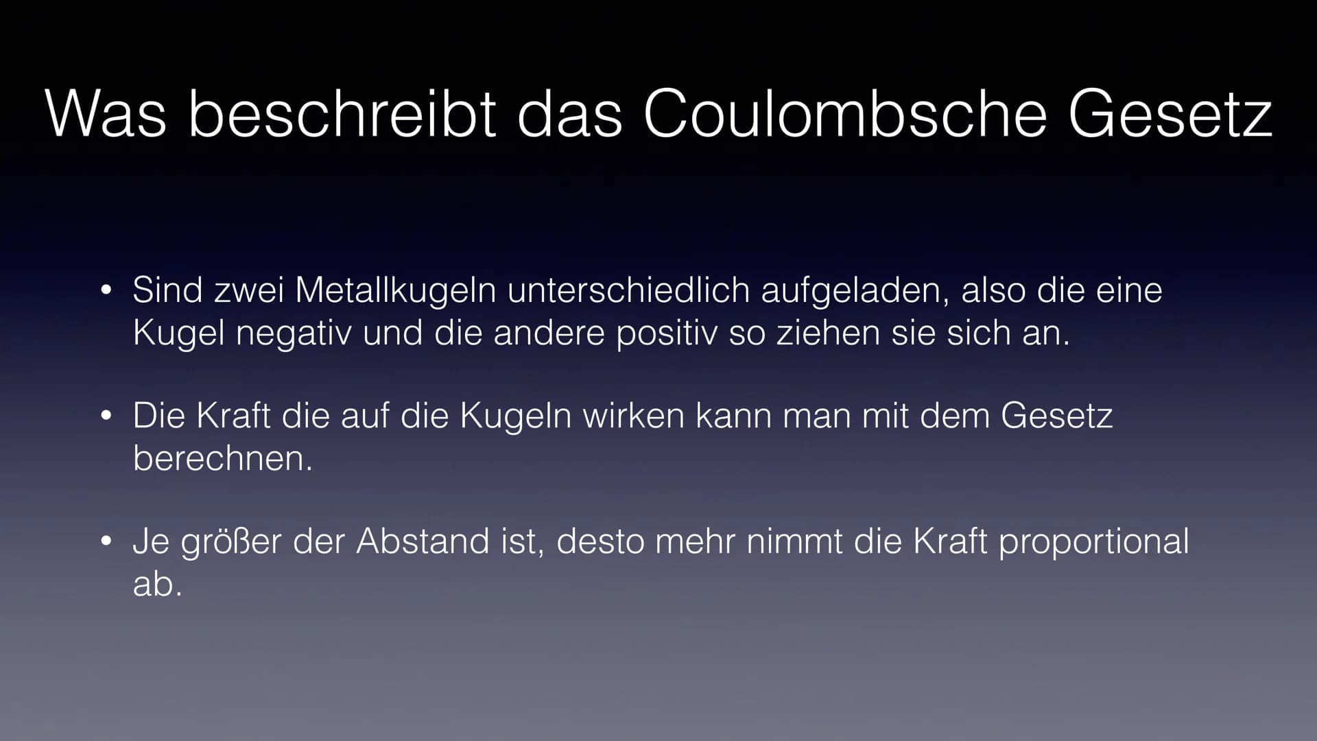 Das Coulombsche Gesetz
Von: Luis Pfeiffer Was beschreibt das Coulombsche Gesetz
●
Sind zwei Metallkugeln unterschiedlich aufgeladen, also di