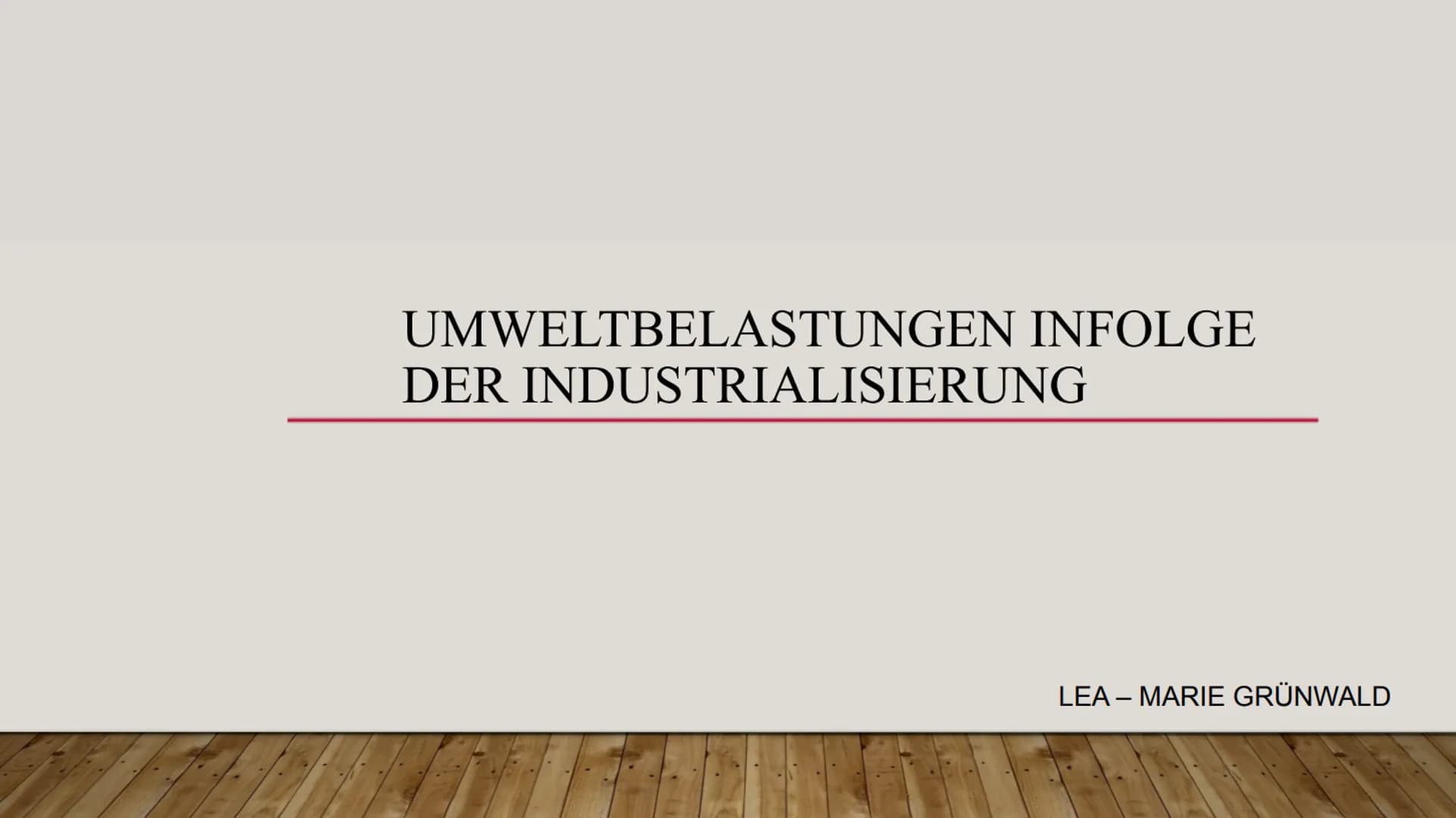 Schuljahr 2021/2022
Datum:
Unterrichtseinheit: Industrialisierung
Fachlehrerin:
Referentin:
Referatsthema: Umweltbelastungen infolge der Ind