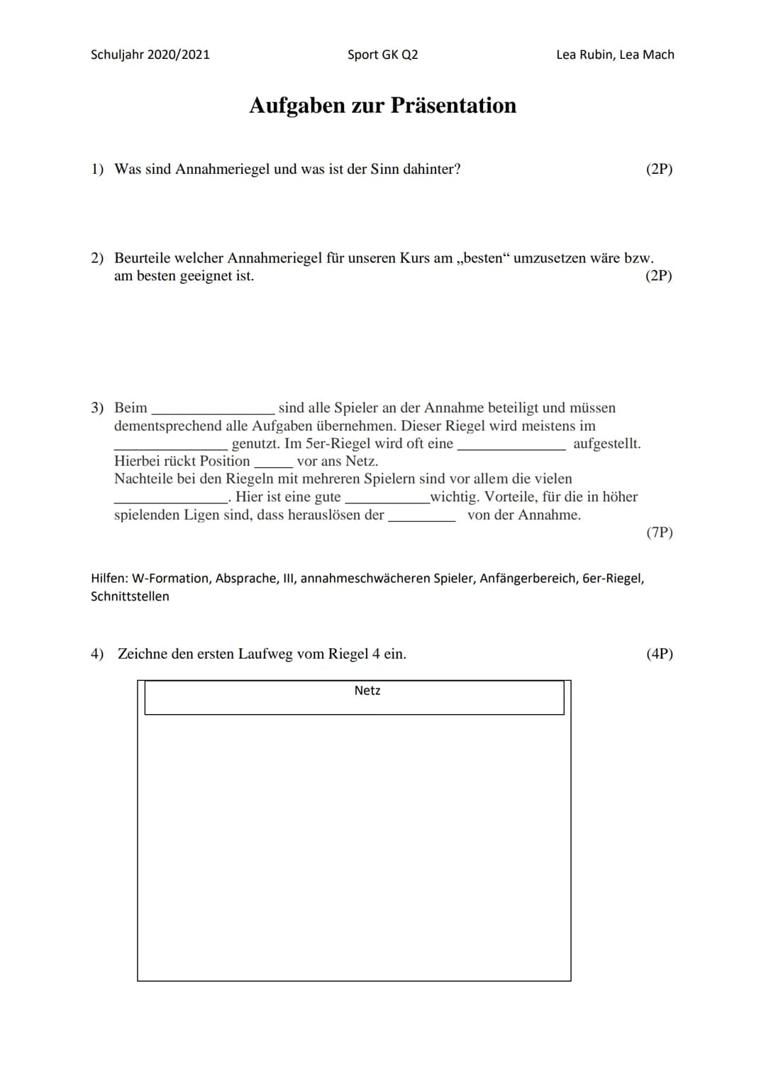 Schuljahr 2020/2021
Sport GK Q2
Aufgaben zur Präsentation
1) Was sind Annahmeriegel und was ist der Sinn dahinter?
3) Beim
2) Beurteile welc