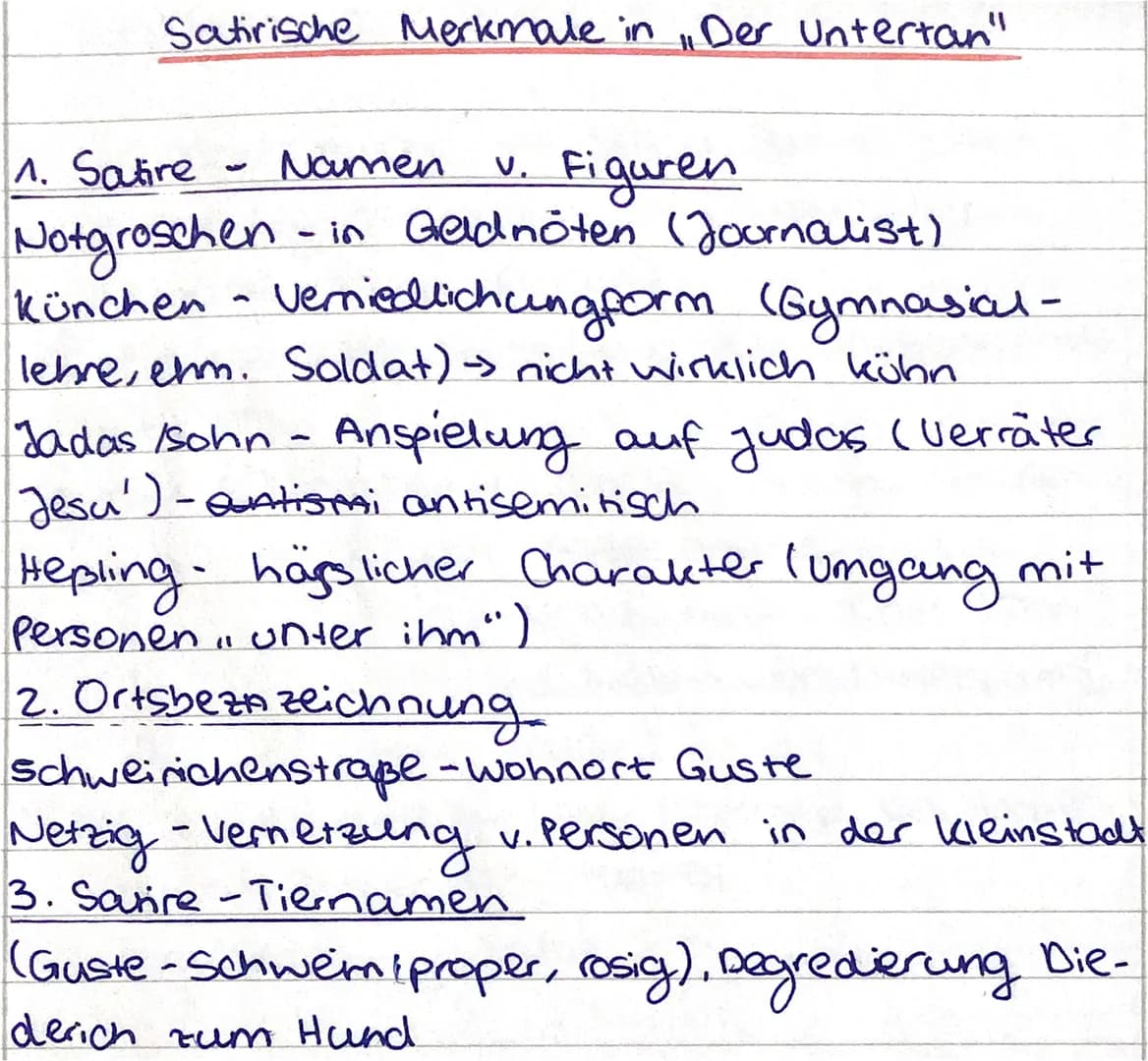 Satirische Merkmale in ,,Der Untertan"
1. Satire
v. Figuren
Notgroschen-in Geldnöten (Journalist)
künchen - Verniedlichungform (Gymnasial-
l