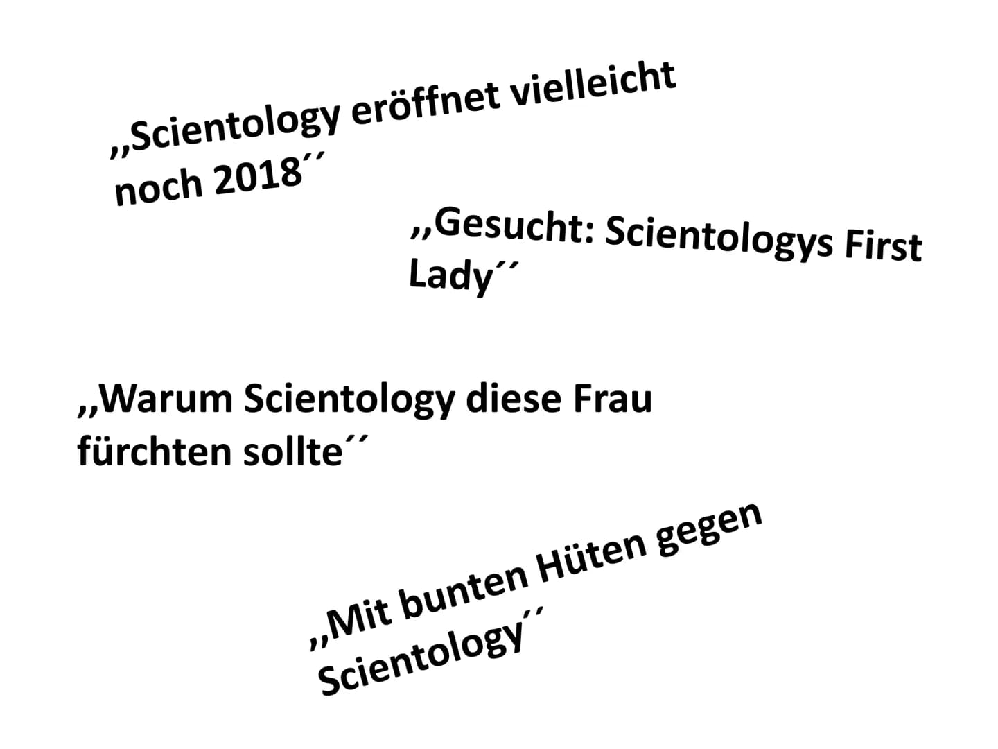 ,,Scientology
noch 2018"
eröffnet vielleicht
,,Gesucht: Scientologys First
Lady"
,,Warum Scientology diese Frau
fürchten sollte"
,,Mit bunte